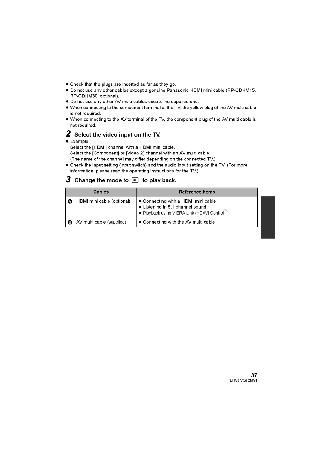 Panasonic HDC-SD700 HDC-TM700 HDC-HS700 Select the video input on the TV, Change the mode to to play back 