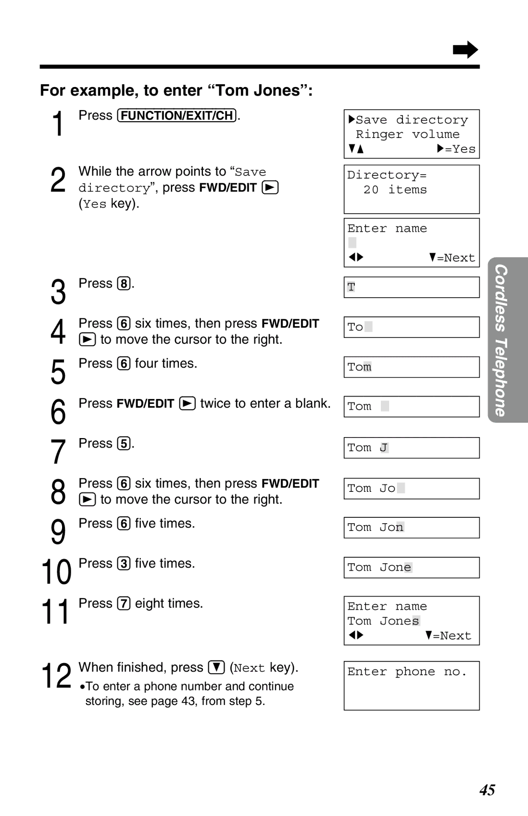 Panasonic KX-TG2583ALB, KX-TG2583ALS, KX-TG2583NZS For example, to enter Tom Jones, Directory , press FWD/EDIT É 