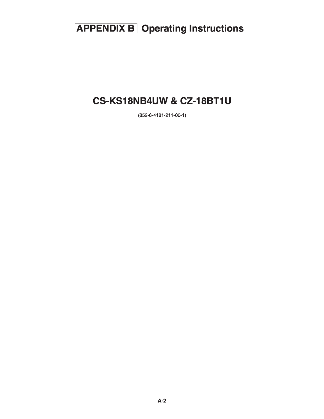 Panasonic R410A service manual Appendix B, CS-KS18NB4UW& CZ-18BT1U, Operating Instructions 