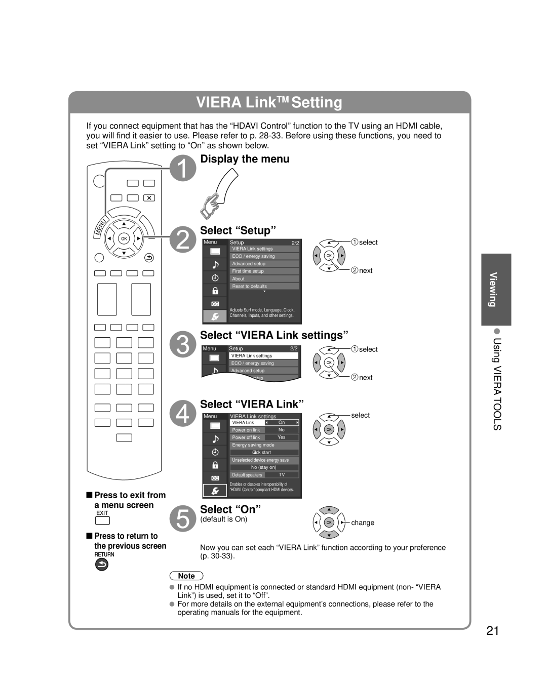 Panasonic TC-P42C2, TC-P50C2, TC-P46C2 Display the menu Select Setup, Select Viera Link settings, Select On, Default is On 