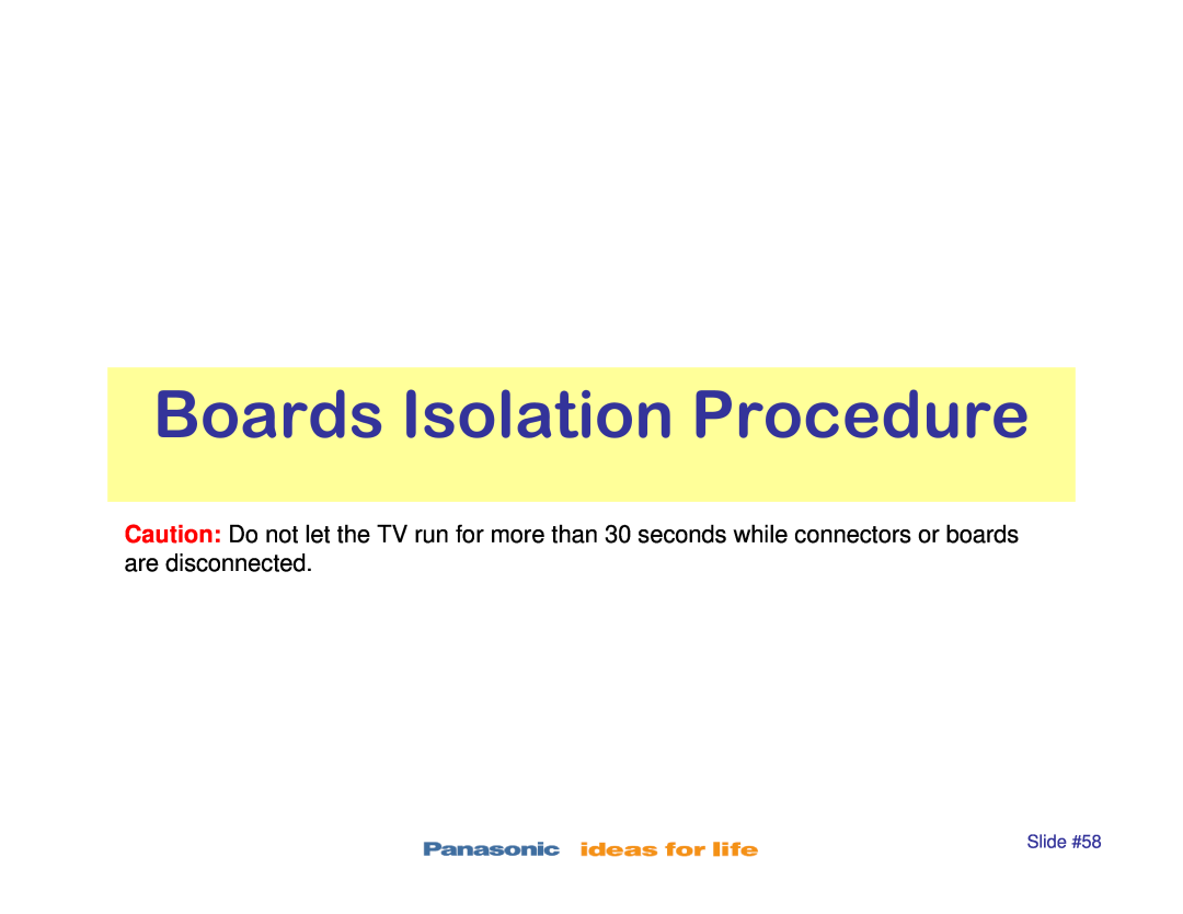 Panasonic TC-P42X1, TC-P42S1, TC-P50S1, TC-P46S1, TC-P50X1 manual Boards Isolation Procedure, Slide #58 