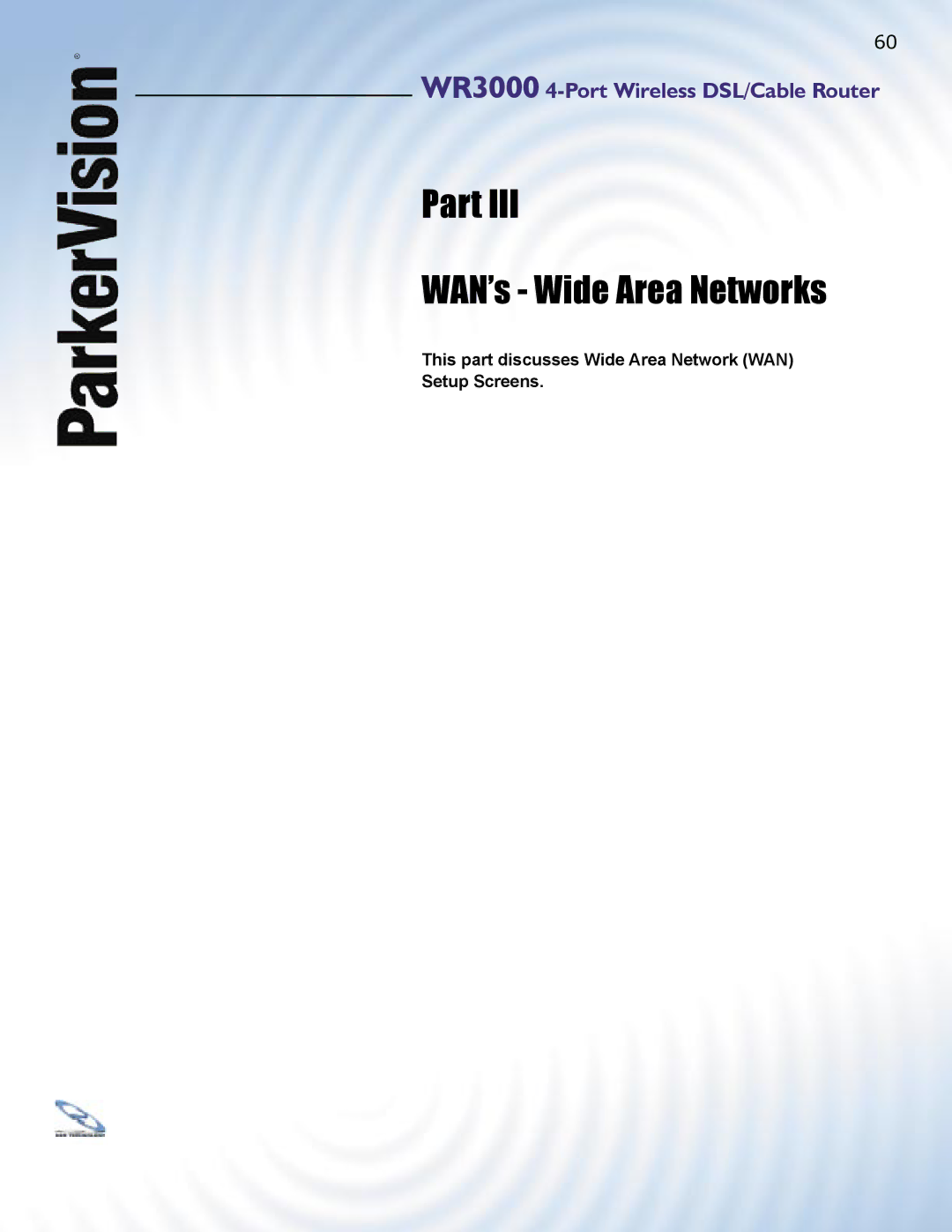 ParkerVision WR3000 manual Part WAN’s Wide Area Networks, This part discusses Wide Area Network WAN Setup Screens 