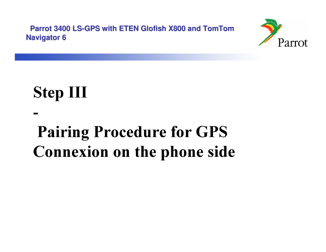 Parrot X800, 3400 LS manual Step Pairing Procedure for GPS Connexion on the phone side 