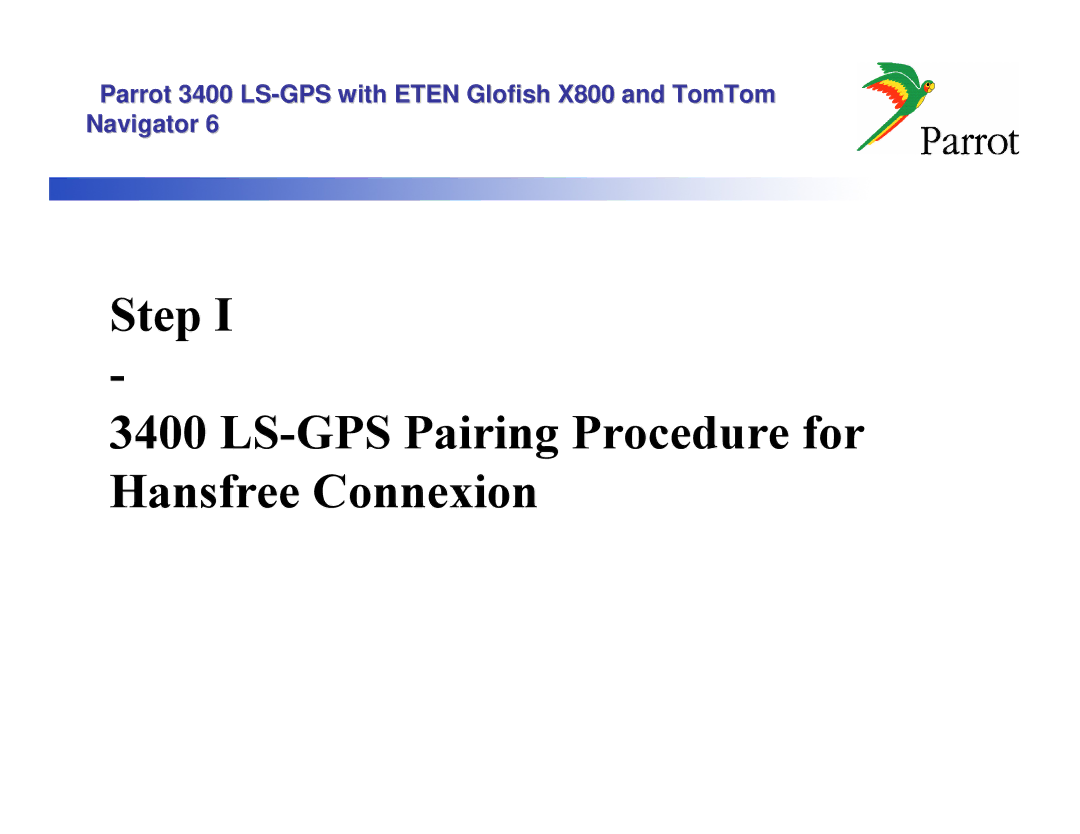 Parrot 3400 LS, X800 manual Step LS-GPS Pairing Procedure for Hansfree Connexion 