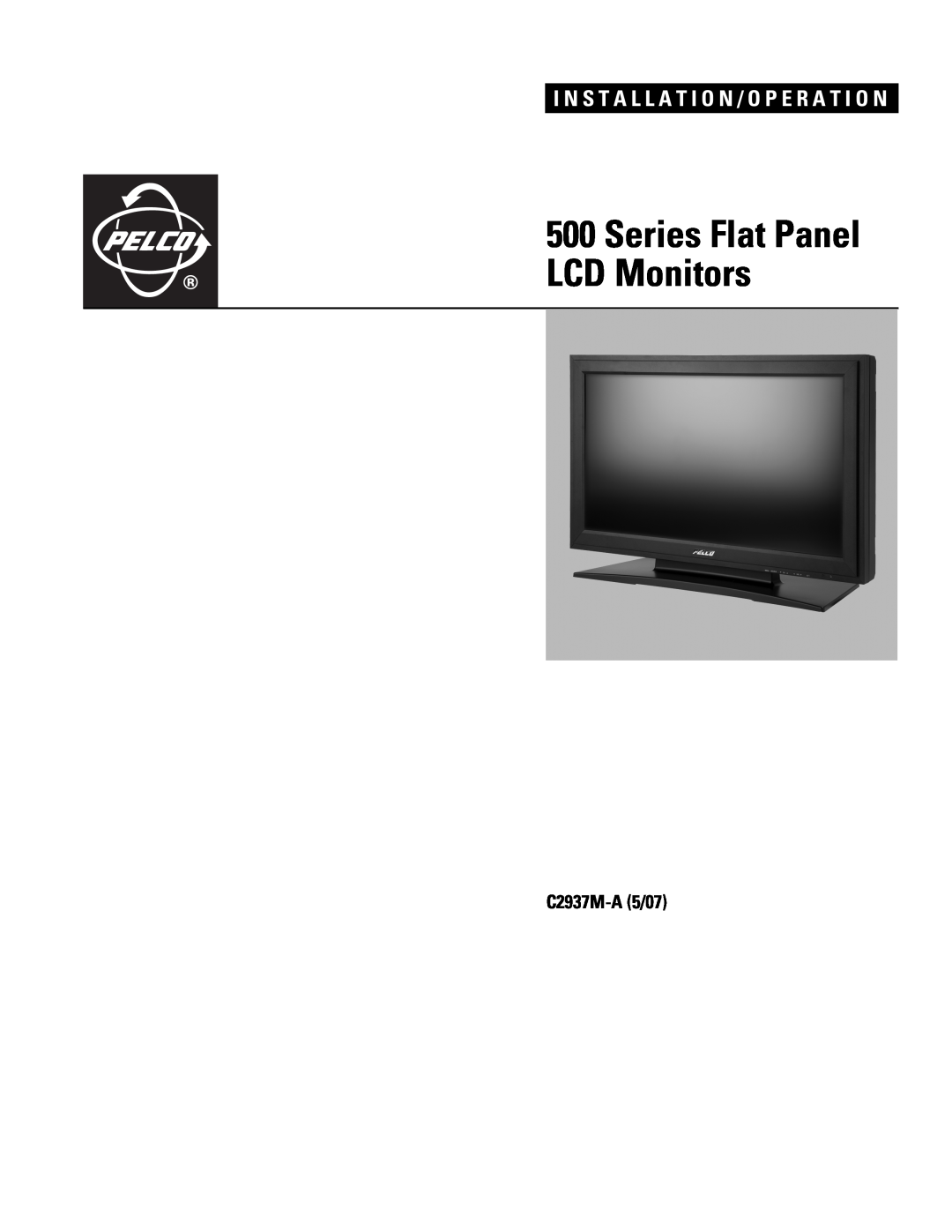 Pelco 500 Series manual C2937M-A 5/07, Series Flat Panel LCD Monitors, I N S T A L L A T I O N / O P E R A T I O N 