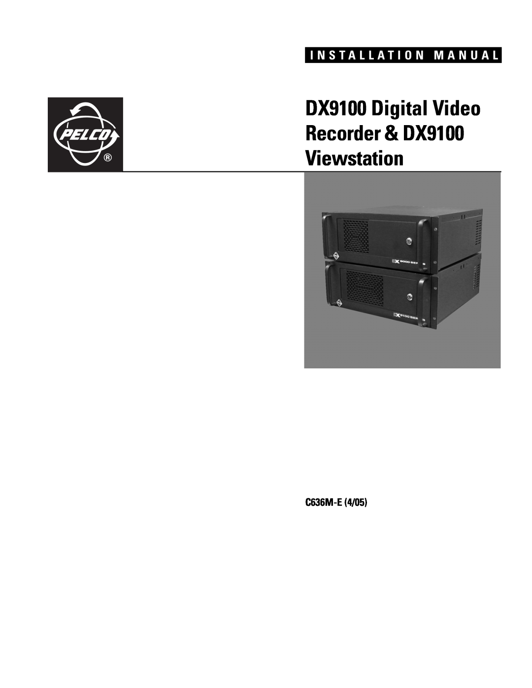 Pelco installation manual I N S T A L L A T I O N M A N U A L, C636M-E 4/05, Recorder & DX9100, Viewstation 