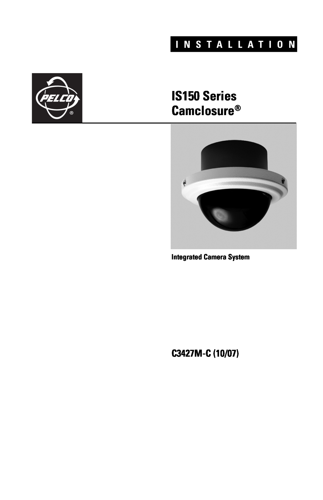 Pelco manual IS150 Series Camclosure, C3427M-C10/07, Integrated Camera System, I N S T A L L A T I O N 