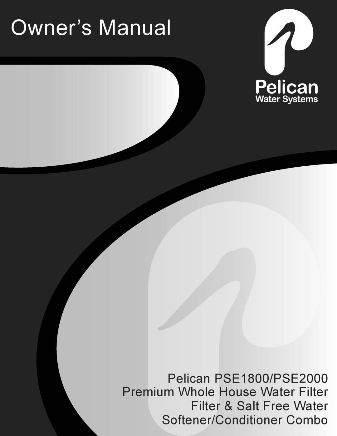 Pelican owner manual Pelican PSE1800/PSE2000, Premium Whole House Water Filter, Filter & Salt Free Water 