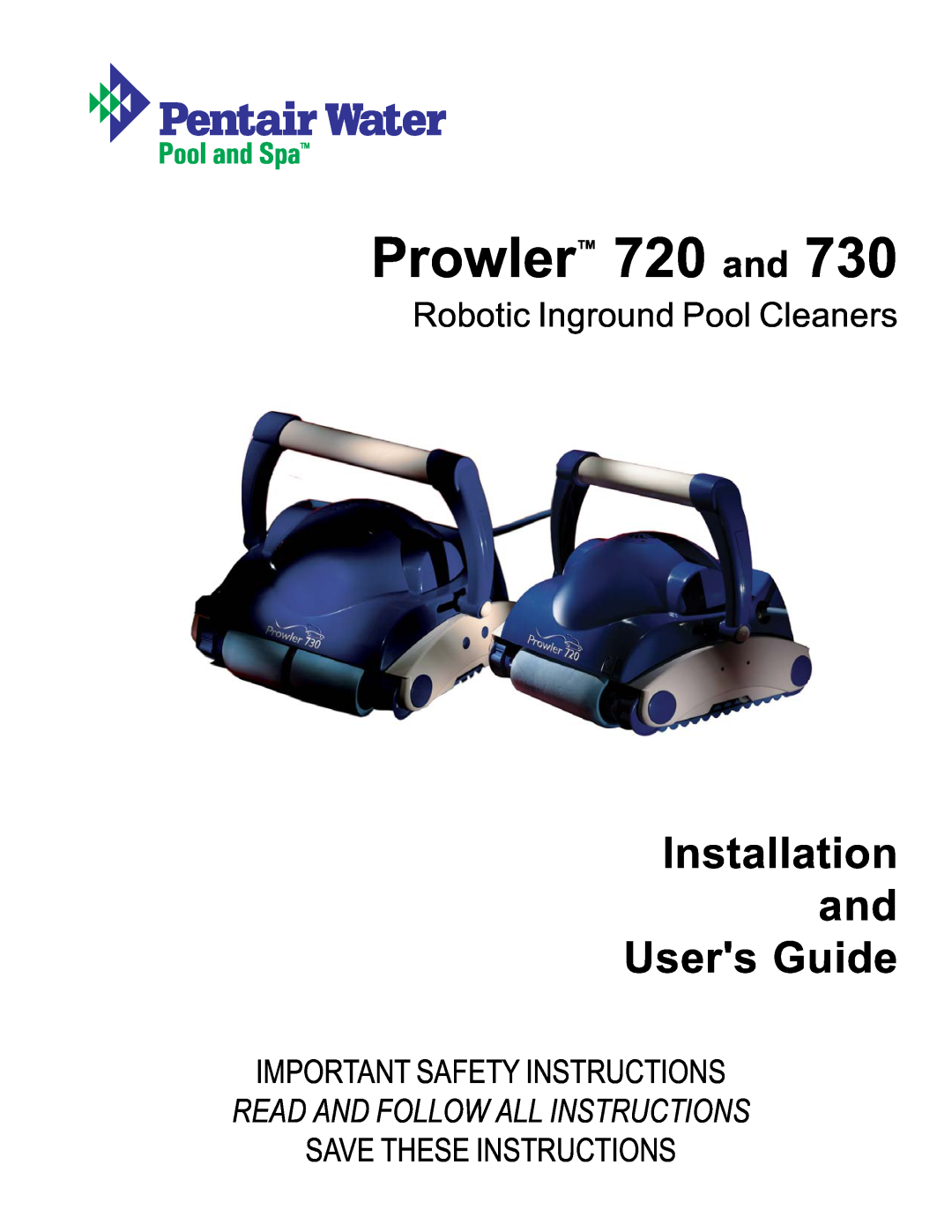 Pentair important safety instructions Prowler 720 and, Installation and Users Guide, Robotic Inground Pool Cleaners 