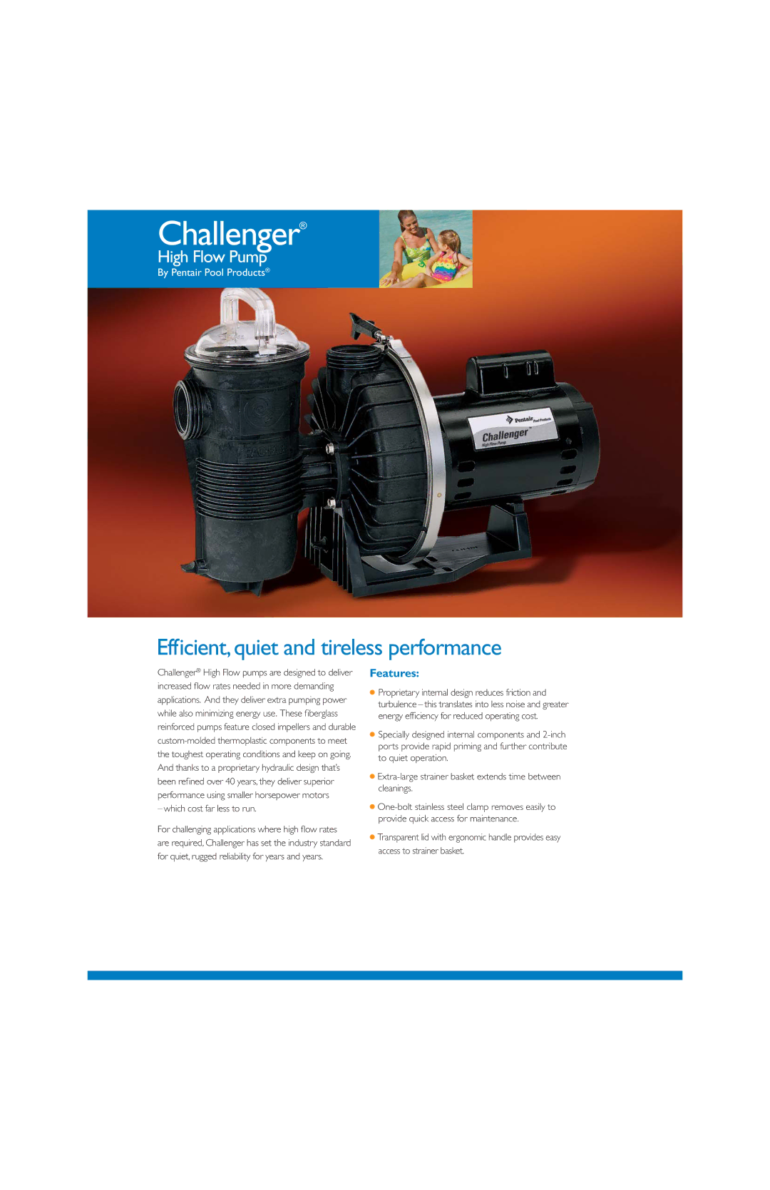 Pentair Challenger manual Efficient, quiet and tireless performance, High Flow Pump, Features, Which cost far less to run 