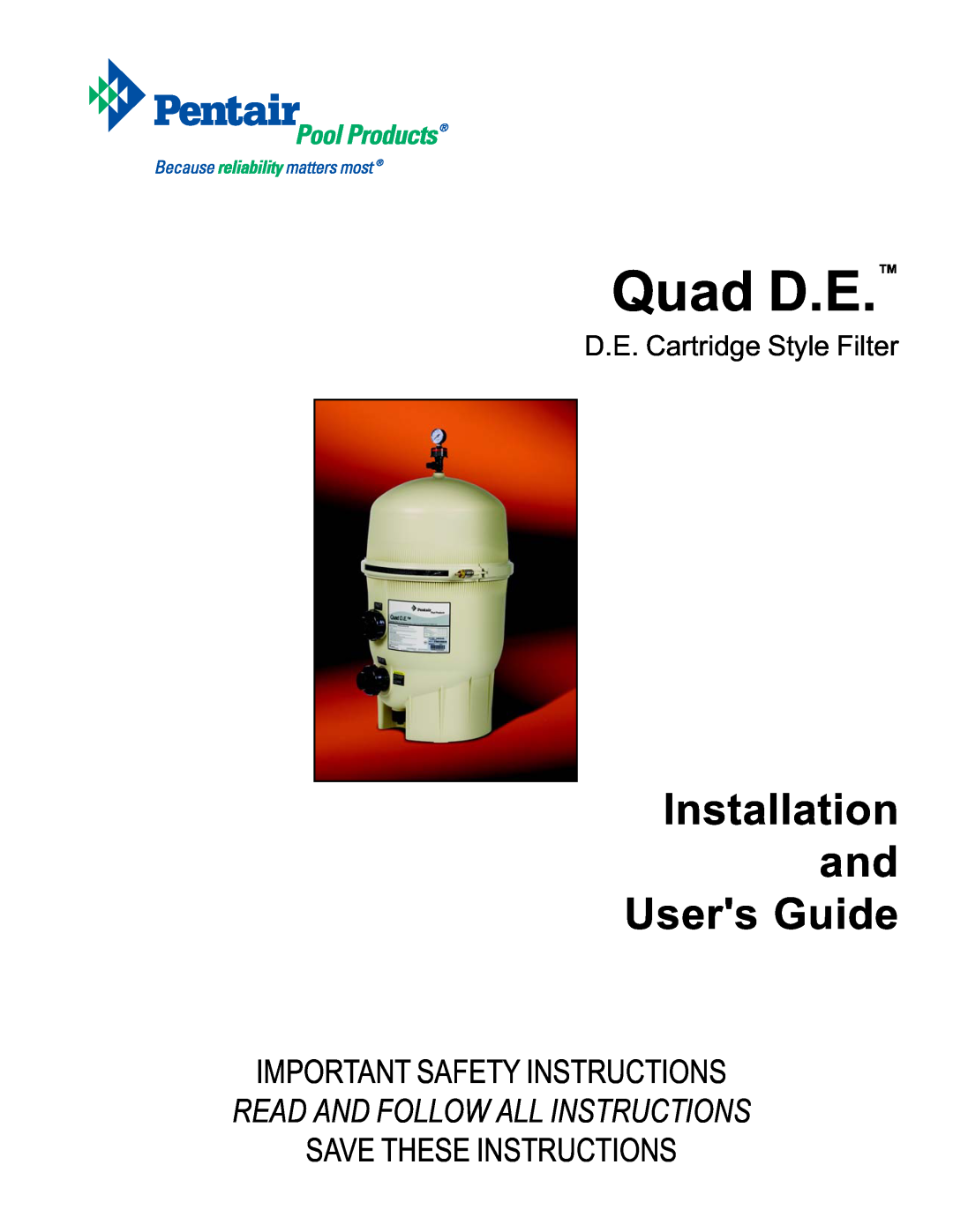 Pentair D.E. Cartridge Style Filter important safety instructions Quad D.E, Installation and Users Guide 