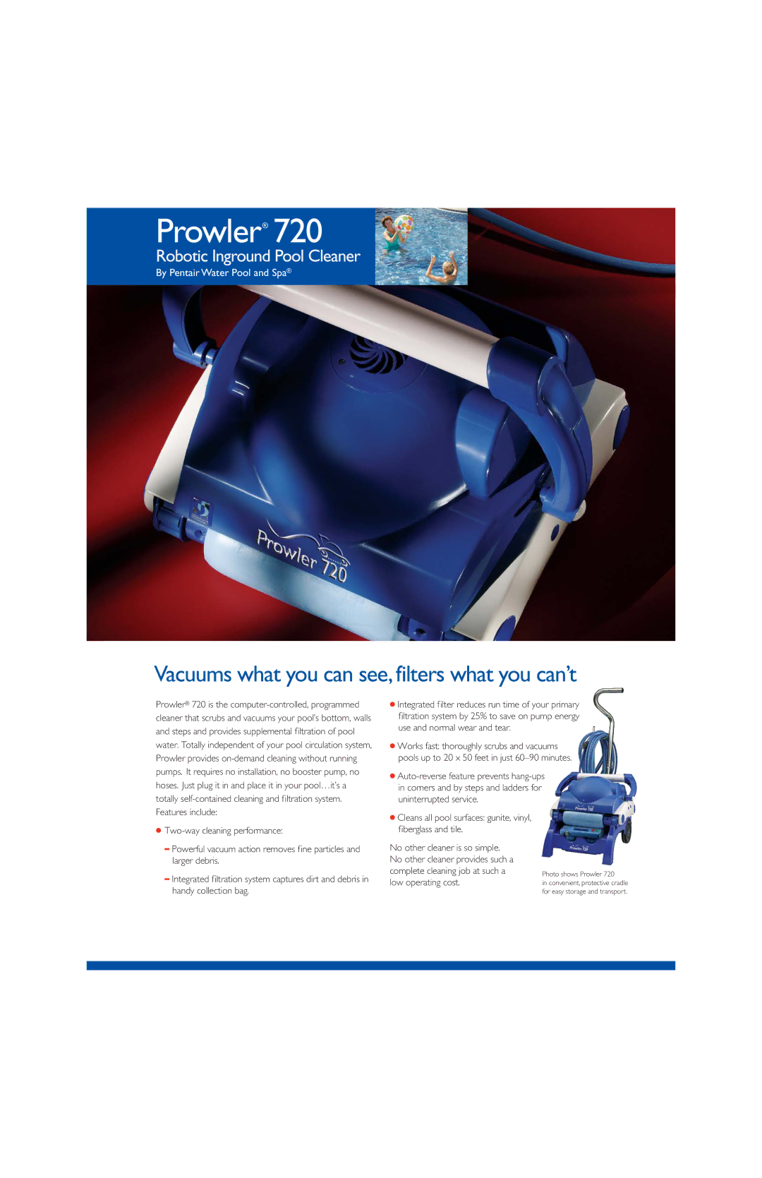 Pentair Prowler 720 manual Vacuums what you can see, filters what you can’t 