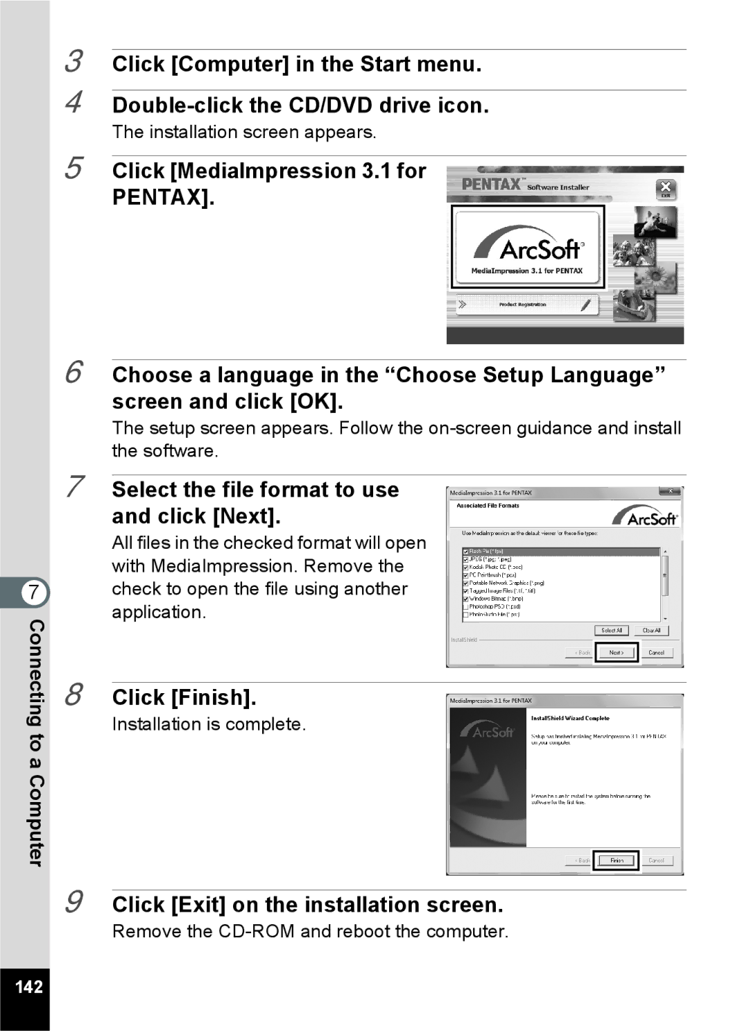 Pentax 14071 Select the file format to use and click Next, Click Finish, Click Exit on the installation screen 