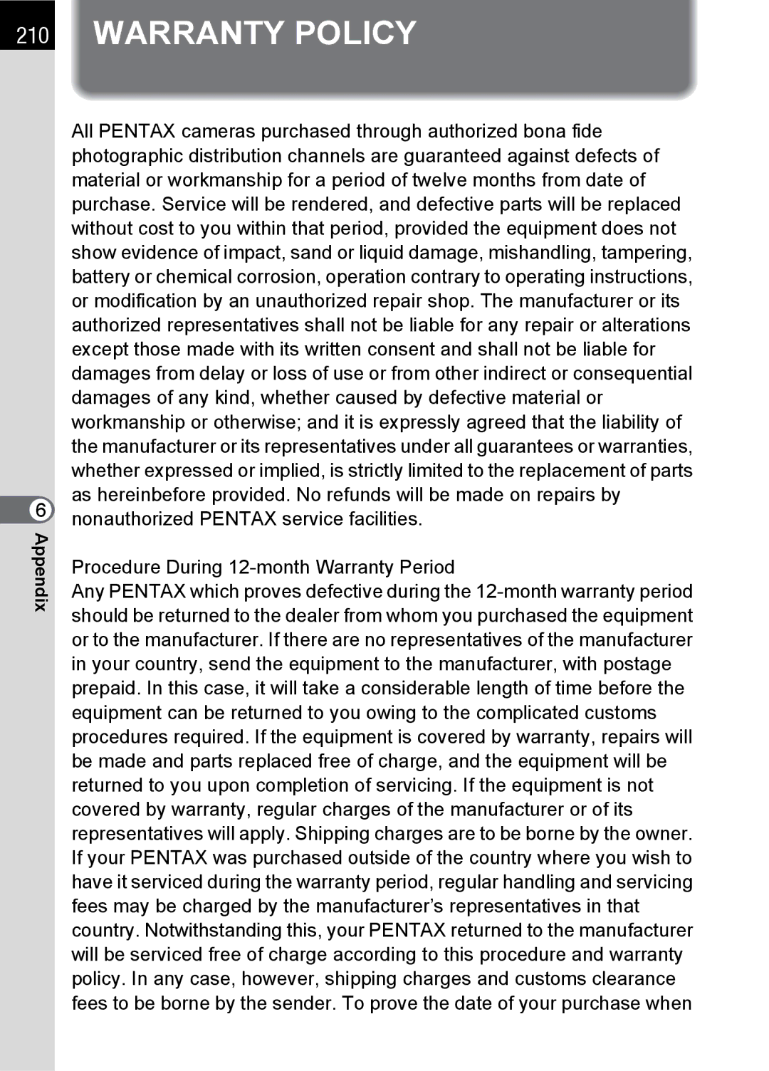 Pentax K100 D All Pentax cameras purchased through authorized bona fide, Nonauthorized Pentax service facilities 