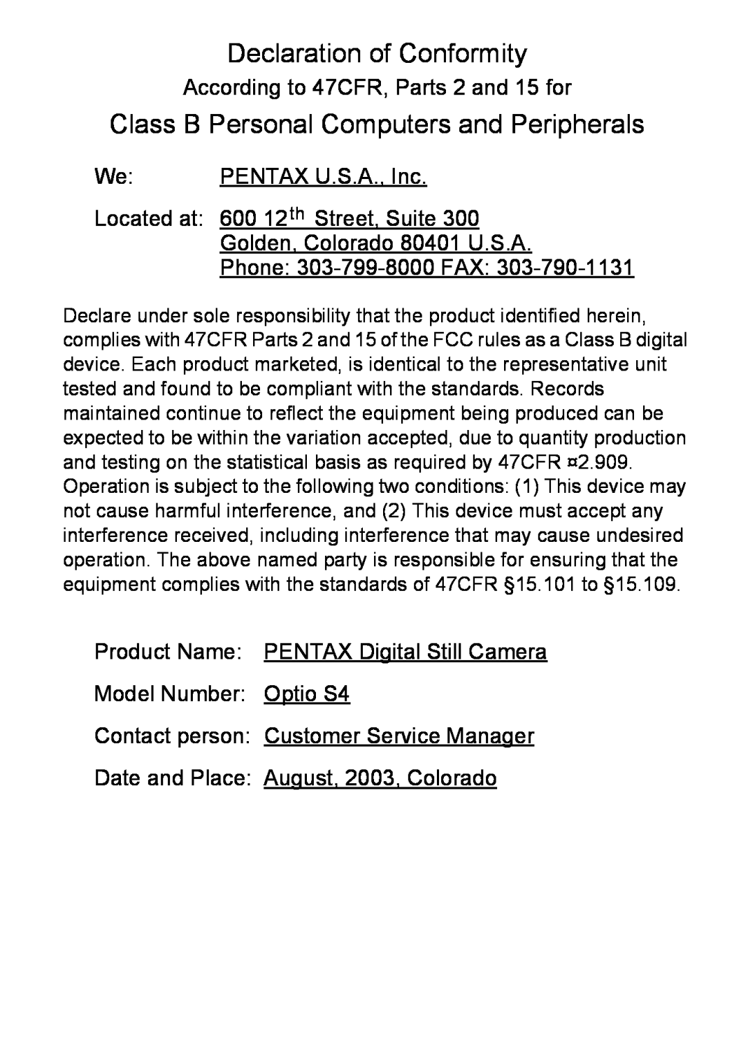 Pentax S4 According to 47CFR, Parts 2 and 15 for, PENTAX U.S.A., Inc, Phone 303-799-8000 FAX, Declaration of Conformity 