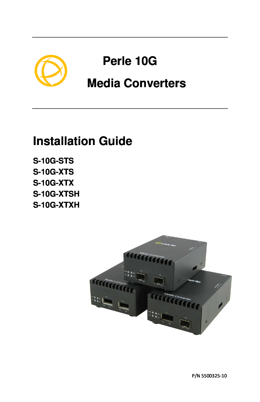 Perle Systems manual S-10G-STS S-10G-XTS S-10G-XTX S-10G-XTSH S-10G-XTXH, Perle 10G Media Converters Installation Guide 