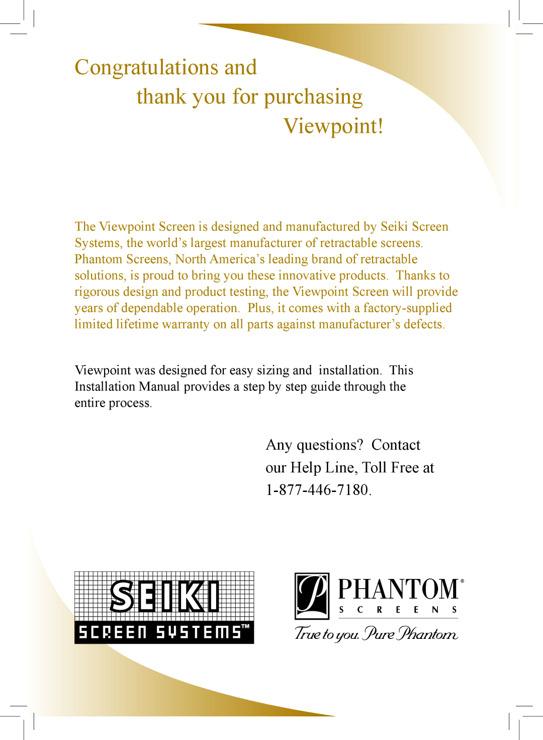 Phantom Tech VI0508 Congratulations Thank you for purchasing Viewpoint, Any questions? Contact our Help Line, Toll Free at 