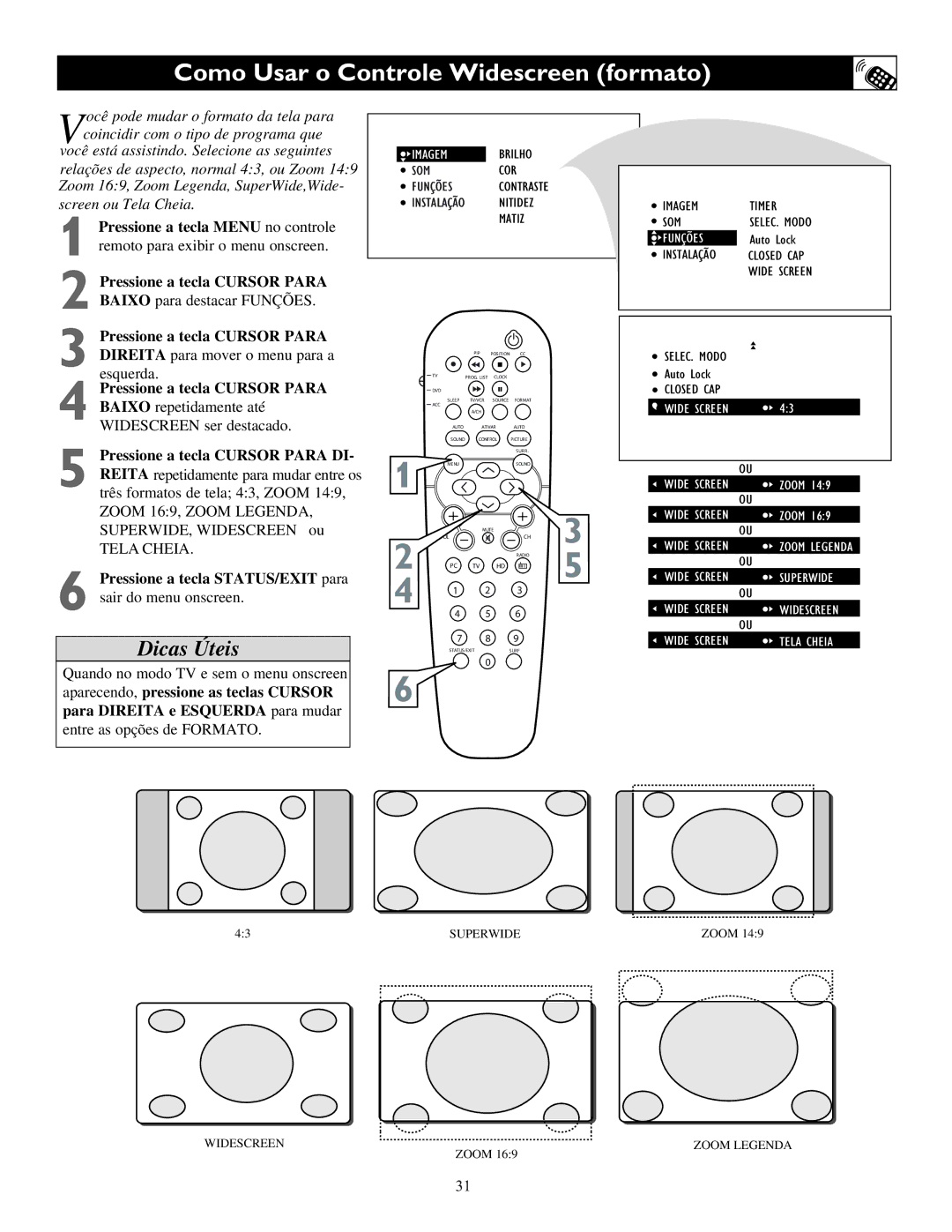 Philips 23PF9945 manual Como Usar o Controle Widescreen formato, Pressione a tecla STATUS/EXIT para sair do menu onscreen 