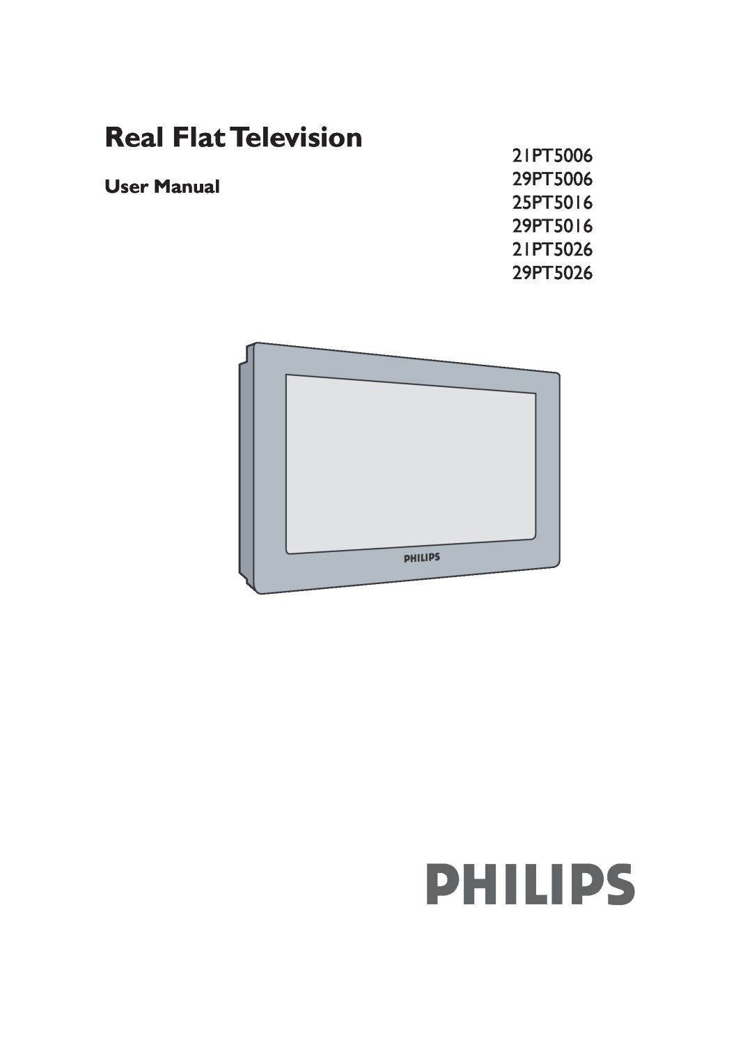 Philips 29PT5016 user manual Real Flat Television, 21PT5006, 29PT5006, 25PT5016, 21PT5026, 29PT5026 