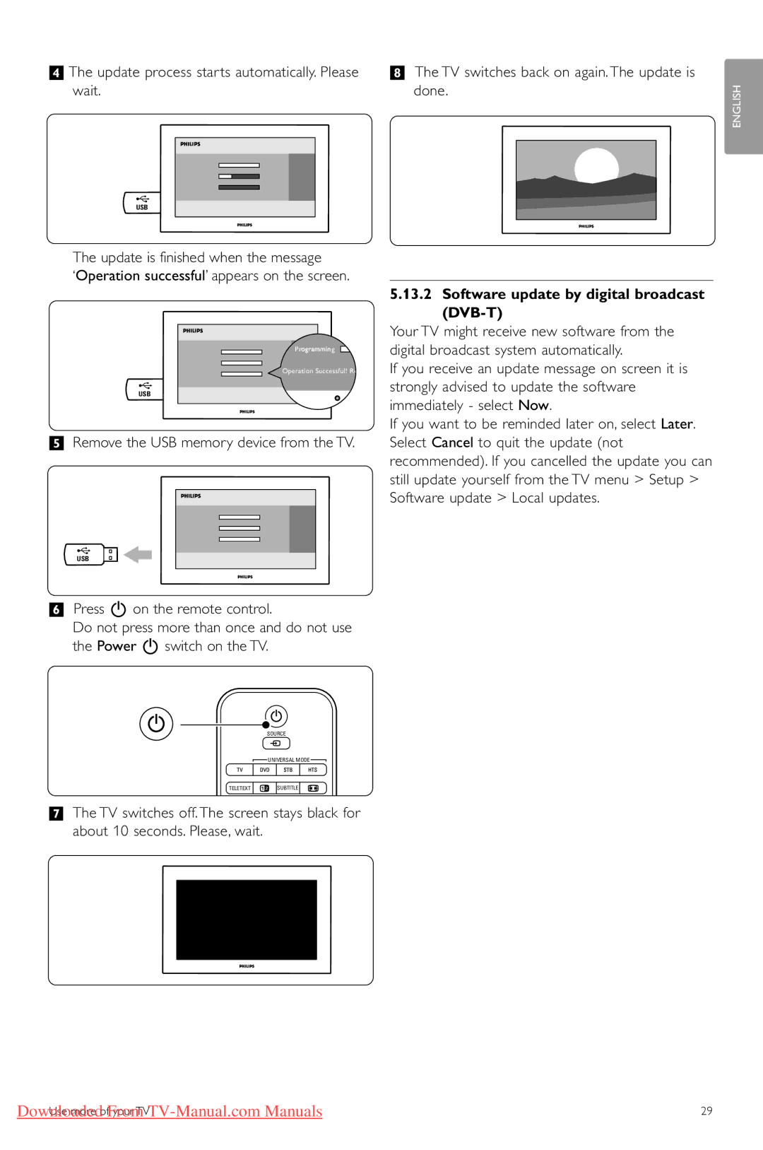 Philips 42PFL9603 manual †The update process starts automatically. Please, Wait Done, Update is finished when the message 