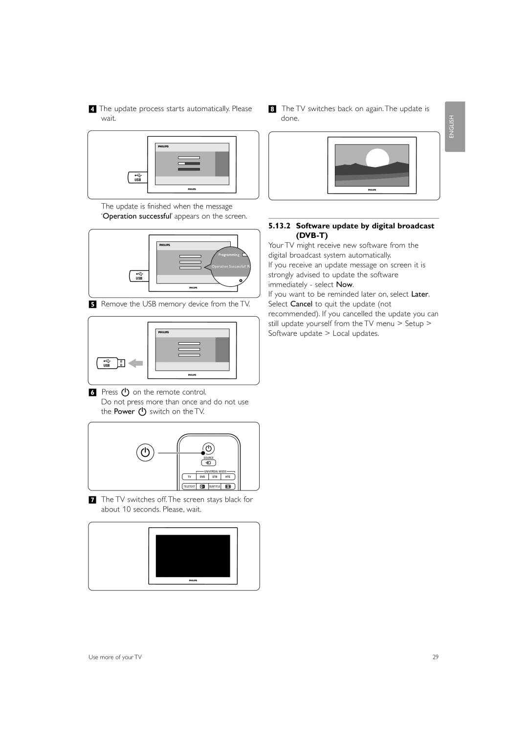 Philips 32PFL9603 manual †The update process starts automatically. Please, Wait Done, Update is finished when the message 