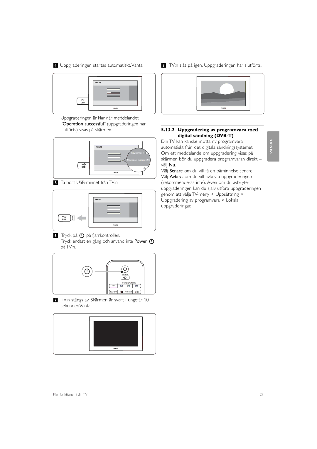 Philips 32PFL9613 manual † Uppgraderingen startas automatiskt. Vänta, Uppgraderingen är klar när meddelandet 