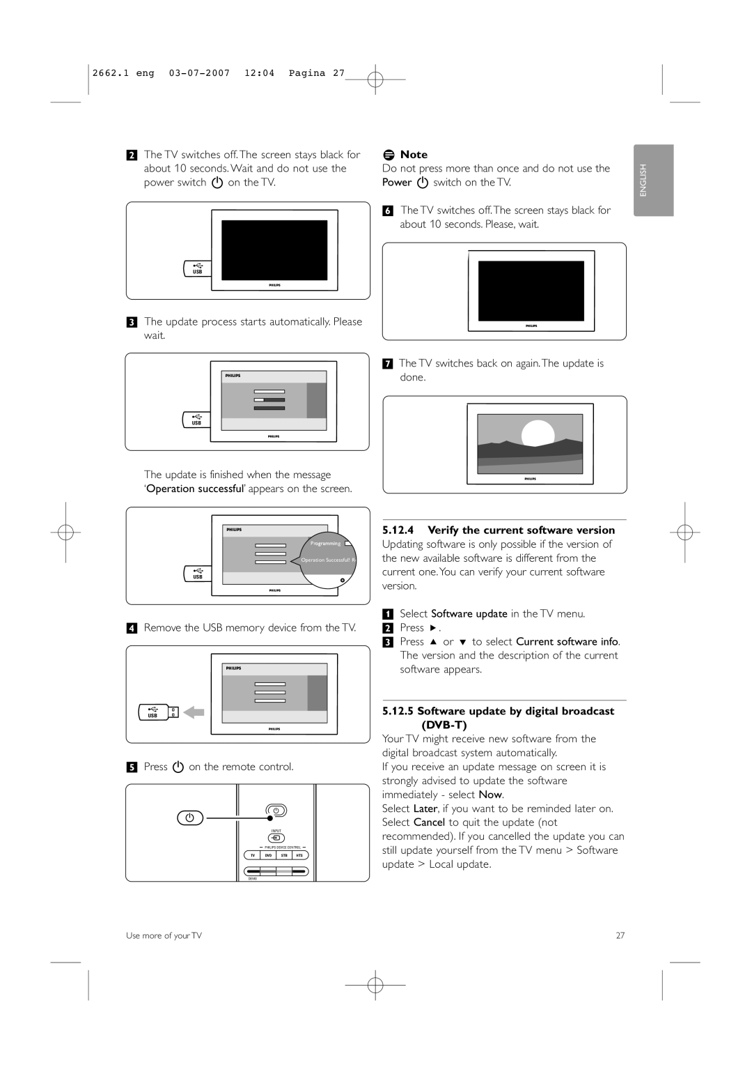 Philips 37PFL9642D/19 † Remove the USB memory device from the TV, Press B on the remote control, Power B switch on the TV 