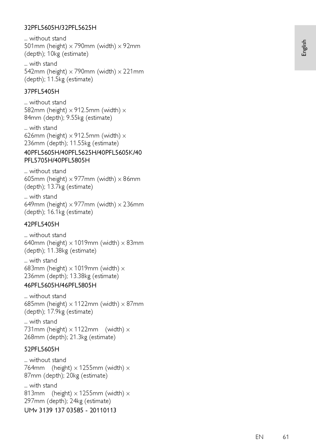 Philips 40PFL6405H, 40PFL6505H, 32PFL6505H, 32PFL6405H user manual 582mm height x 912.5mm width x 84mm depth 9.55kg estimate 