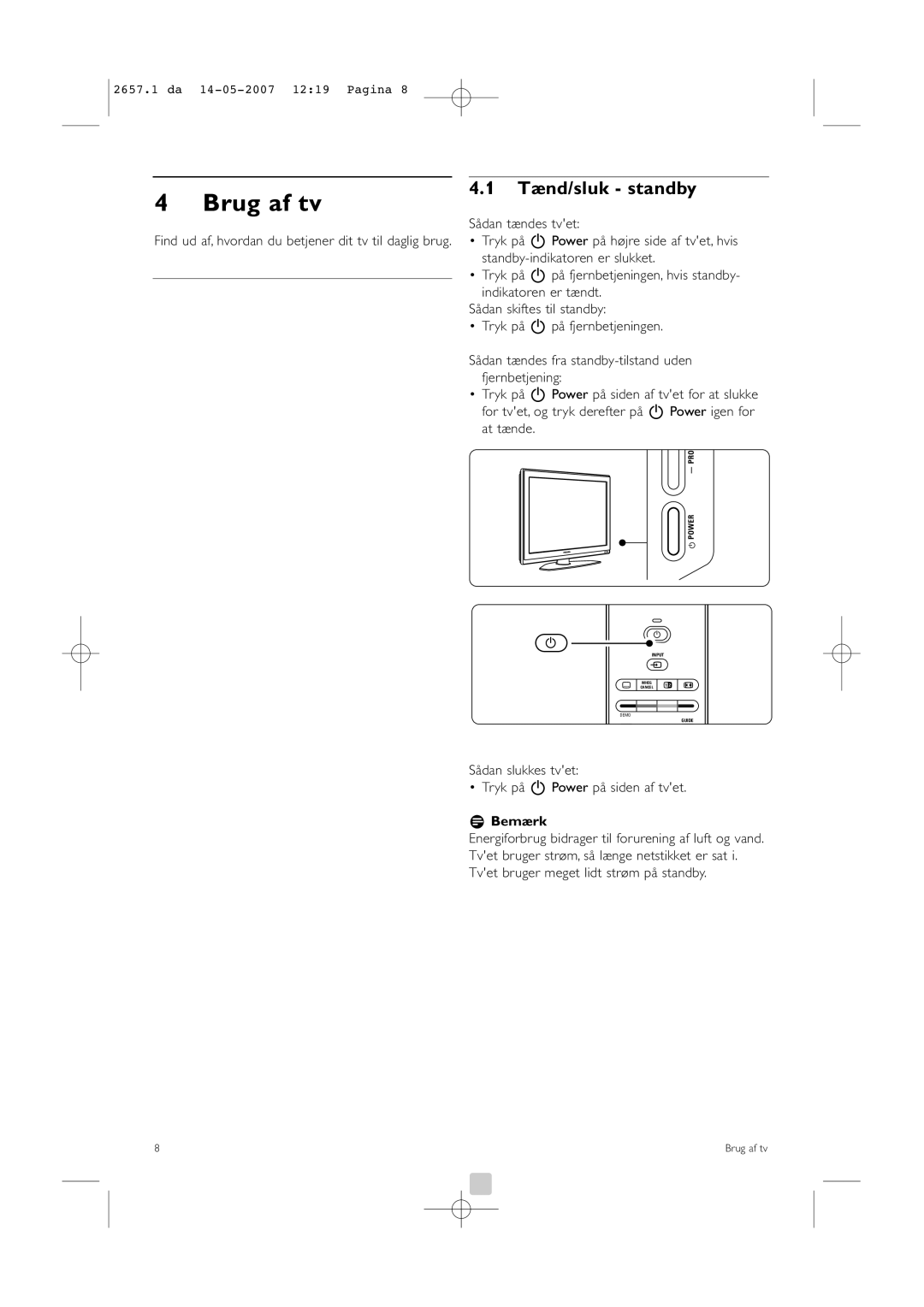 Philips 42HF9385D, 32HF9385D manual Brug af tv, Tænd/sluk standby, Sådan slukkes tvet Tryk på B Power på siden af tvet 