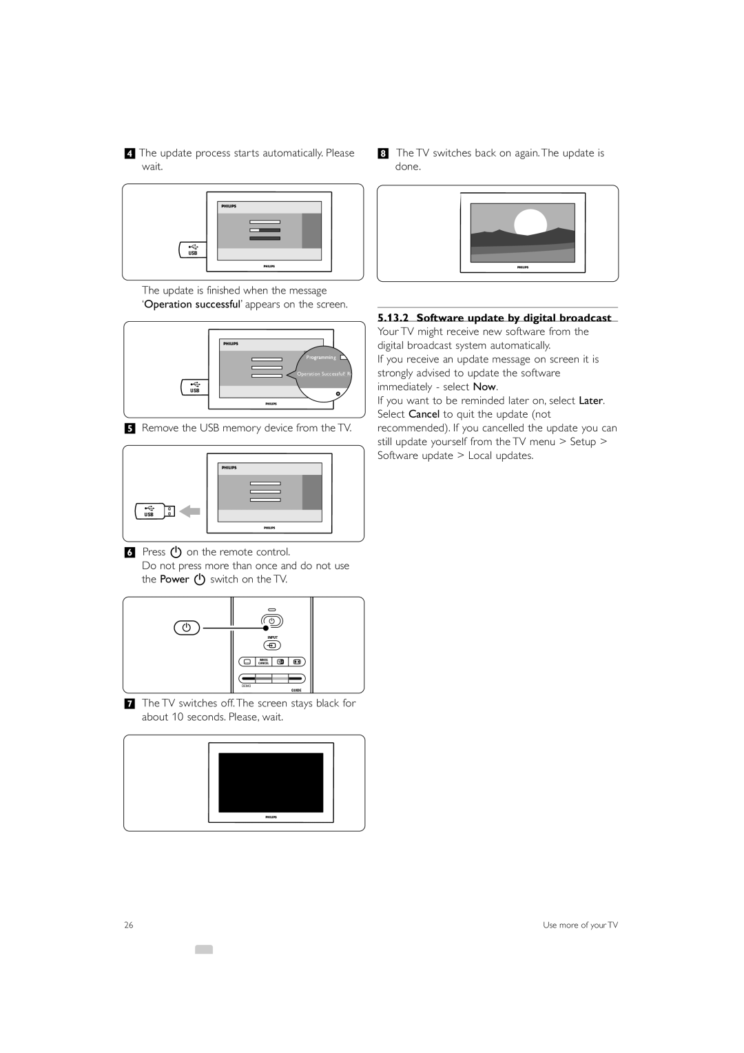 Philips 32PFL7623 manual †The update process starts automatically. Please, Wait Done, Update is finished when the message 