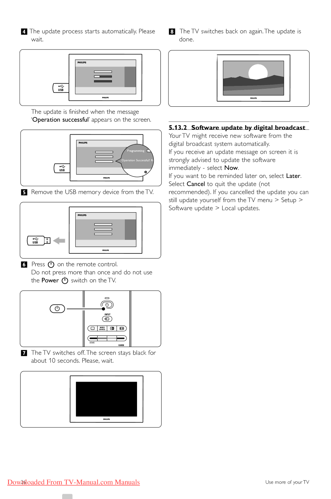 Philips 32PFL7623 manual †The update process starts automatically. Please, Wait Done, Update is finished when the message 