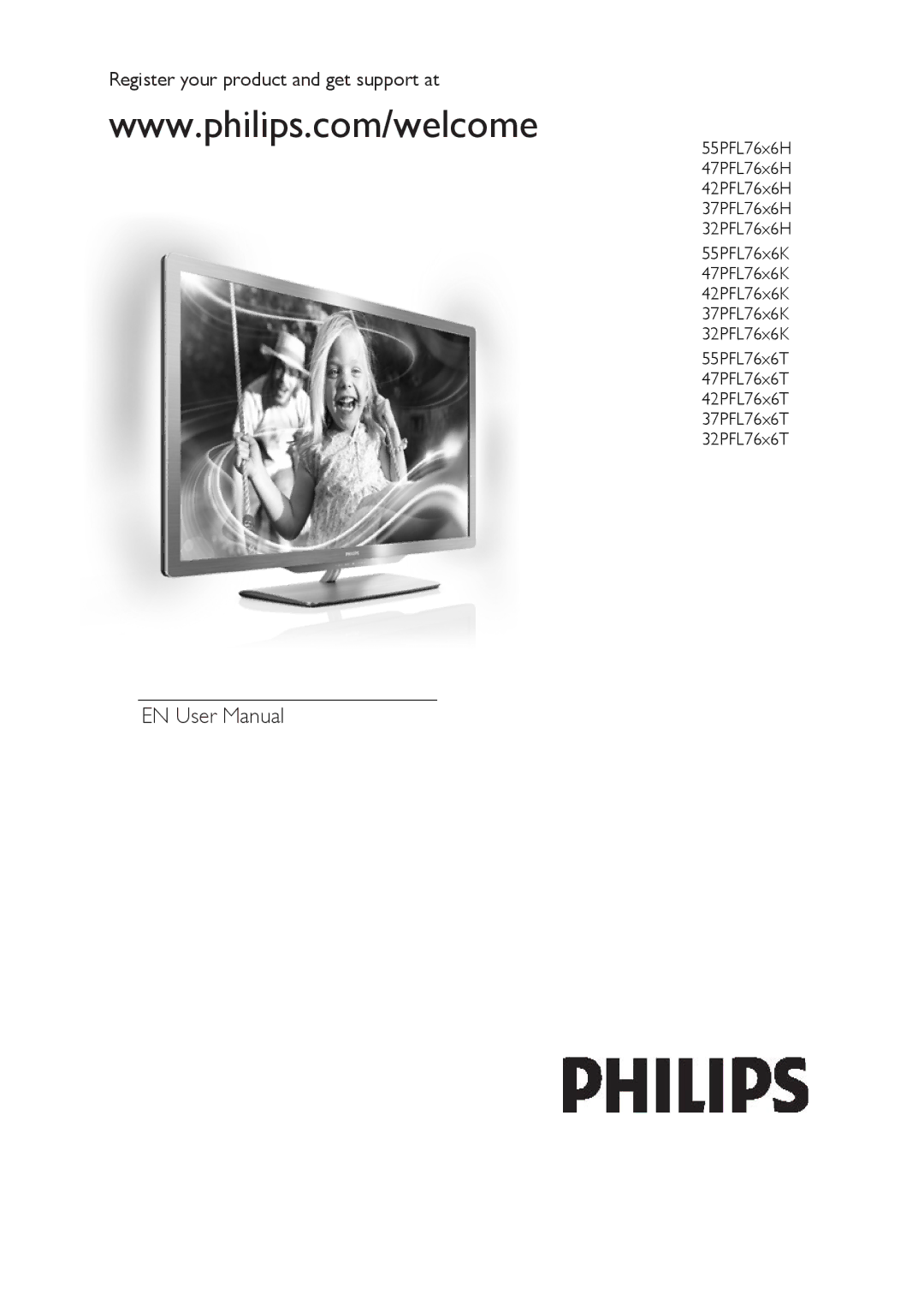 Philips 47PFL76X6T, 42PFL76X6T, 42PFL76X6H, 42PFL76X6K, 32PFL76X6H user manual Register your product and get support at 