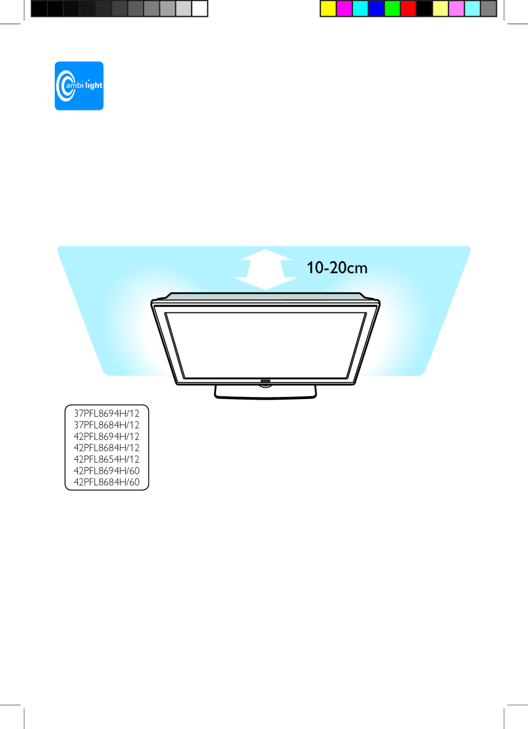 Philips 32PFL7674H/12, 42PFL8684H/60, 42PFL8684H/12, 42PFL8654H/12, 42PFL7674H/12, 42PFL7674H/60, 42PFL8694H/12 manual 10-20cm 