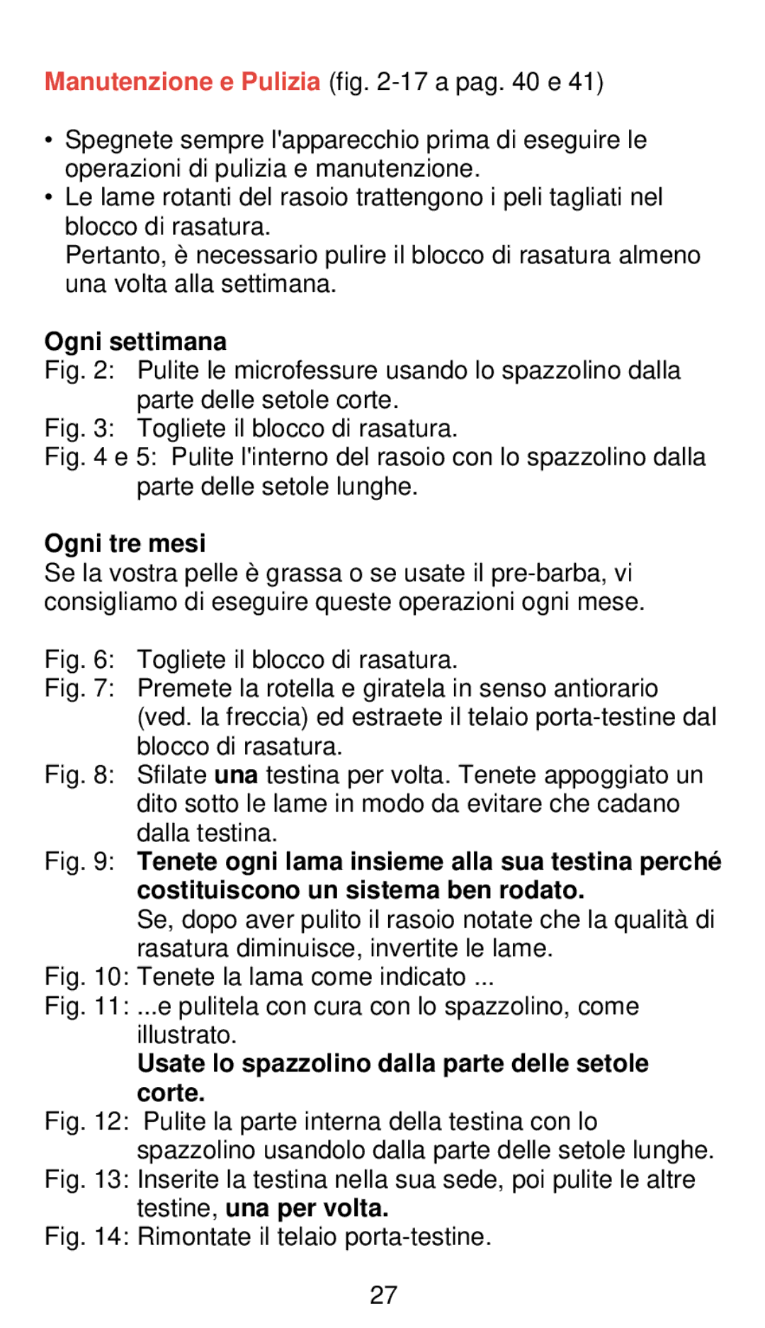 Philips 655 manual Ogni settimana, Ogni tre mesi, Usate lo spazzolino dalla parte delle setole corte 