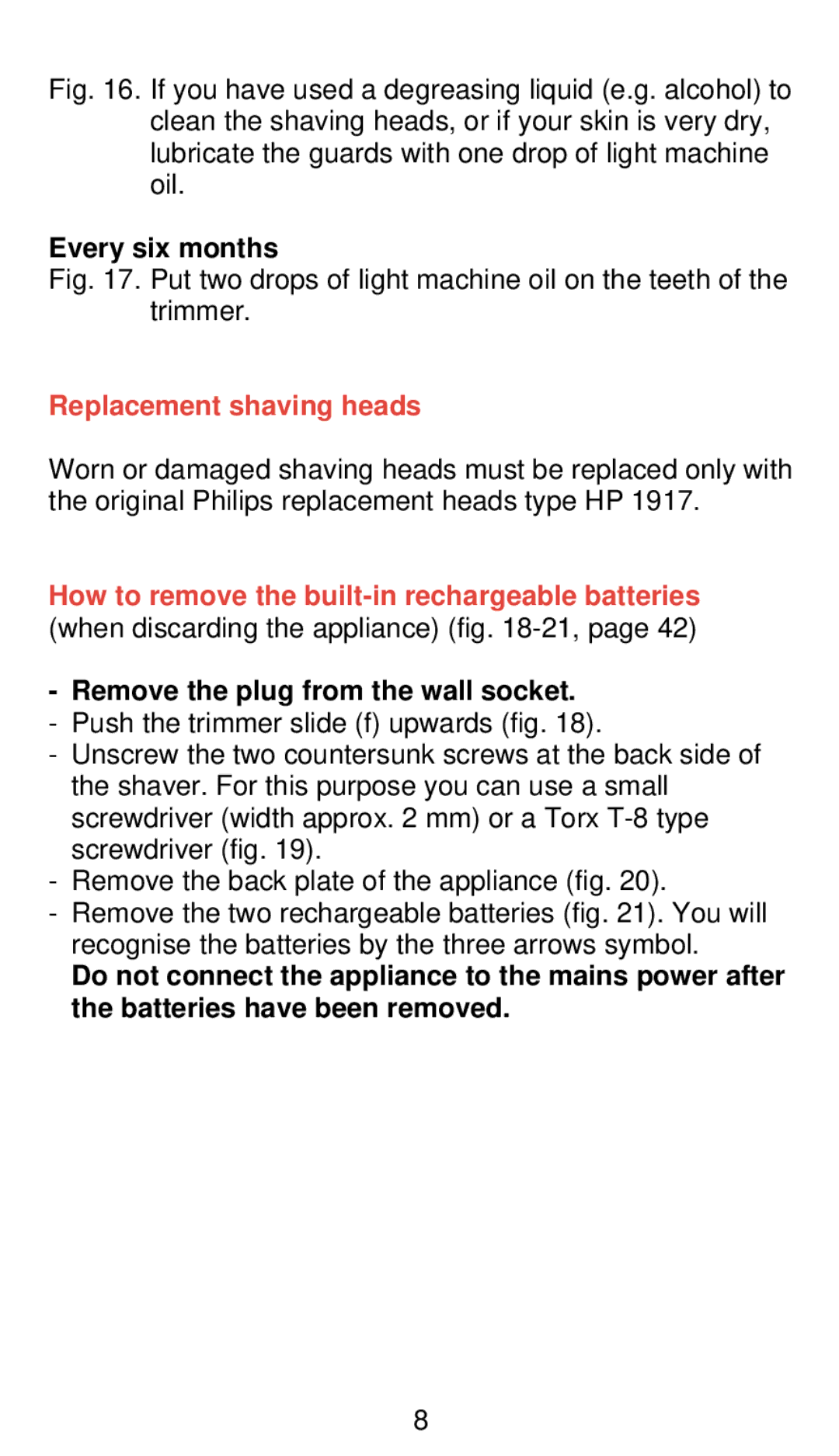 Philips 655 manual Every six months, Replacement shaving heads, Remove the plug from the wall socket 