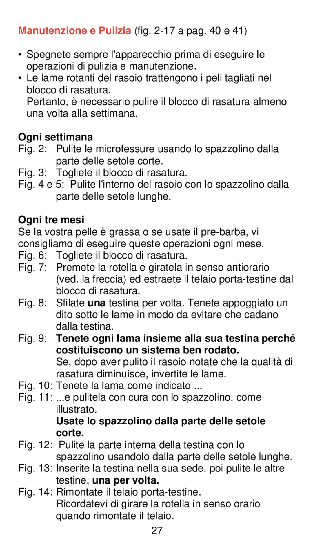 Philips 660 manual Ogni settimana, Ogni tre mesi, Usate lo spazzolino dalla parte delle setole corte 