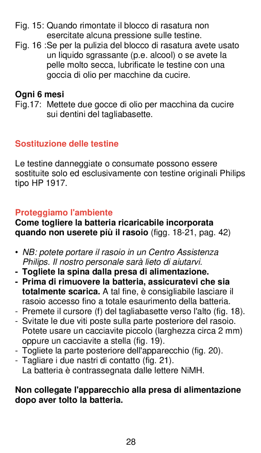 Philips 660 Ogni 6 mesi, Sostituzione delle testine, Proteggiamo lambiente, Togliete la spina dalla presa di alimentazione 