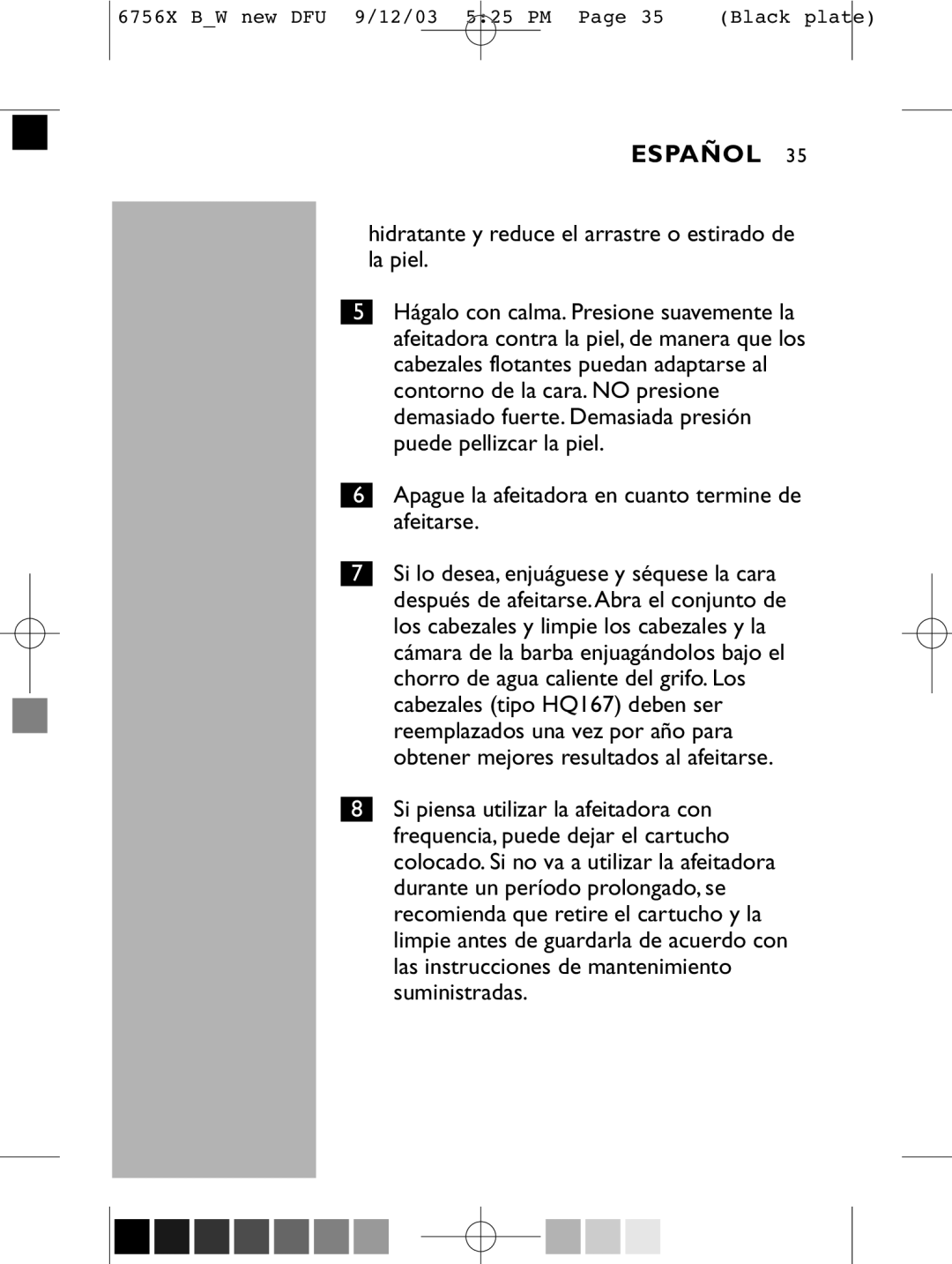 Philips 6756 X Hidratante y reduce el arrastre o estirado de la piel, Apague la afeitadora en cuanto termine de afeitarse 