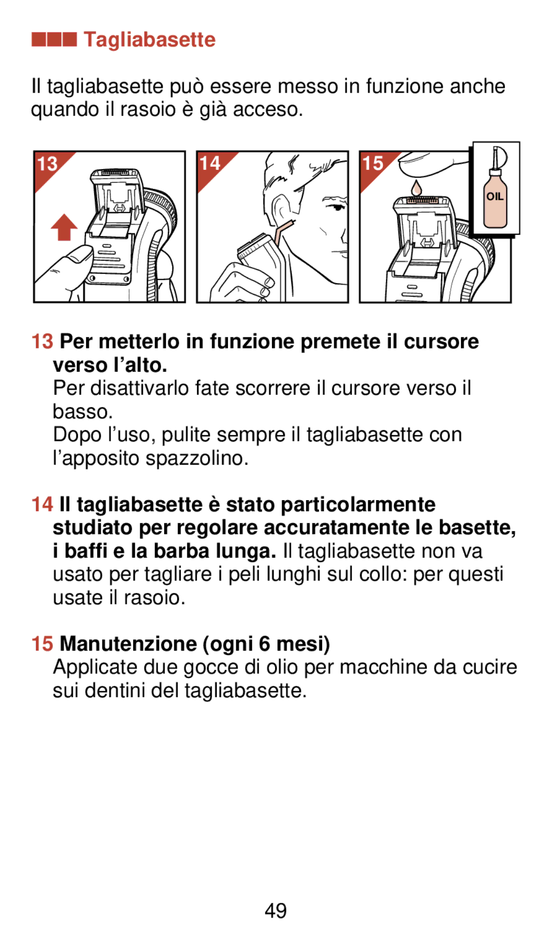 Philips 930 manual Tagliabasette, Per metterlo in funzione premete il cursore verso l’alto 