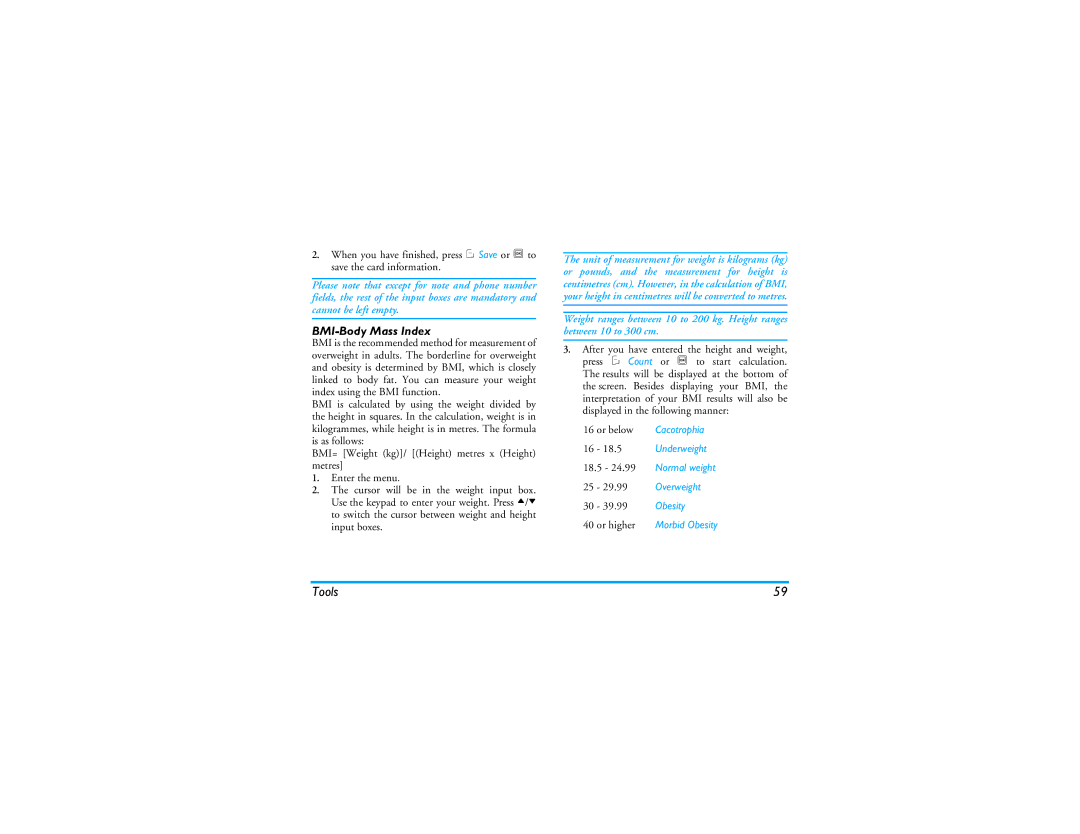 Philips CT9A9R BMI-Body Mass Index, 16 18.5 Underweight 18.5 24.99 Normal weight, 25 29.99 Overweight 30 39.99 Obesity 