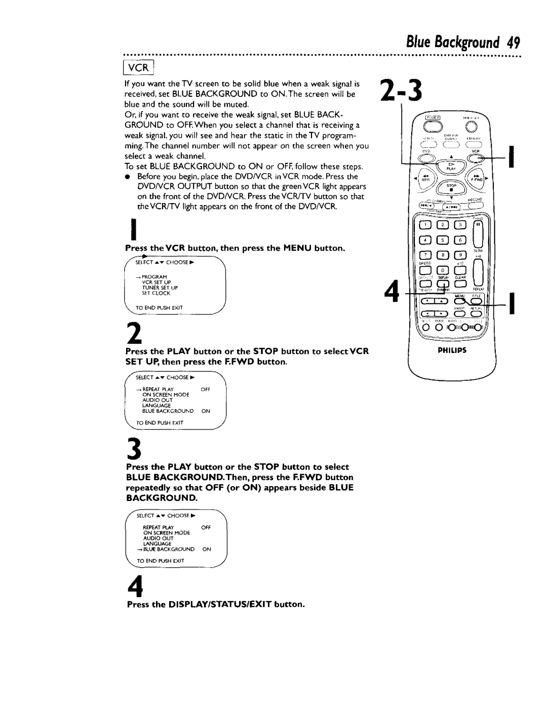 Philips DV900VHS0I Cb O, Press the Play button or the Stop button to selectVCR, Press the Displayistatusiexit button 