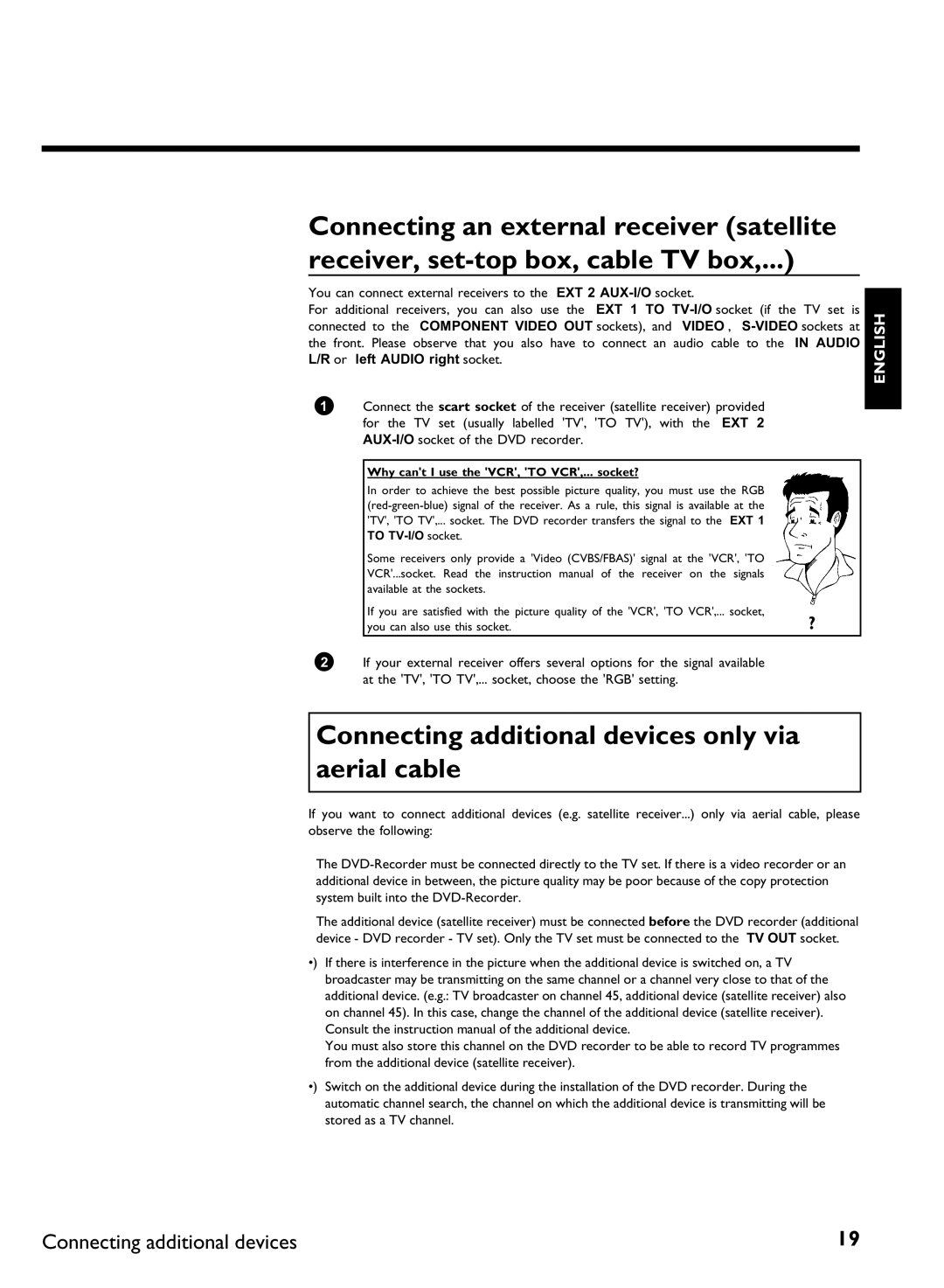 Philips DVDR 77/00 manual Connecting additional devices only via aerial cable, Why cant I use the VCR, to VCR,... socket? 