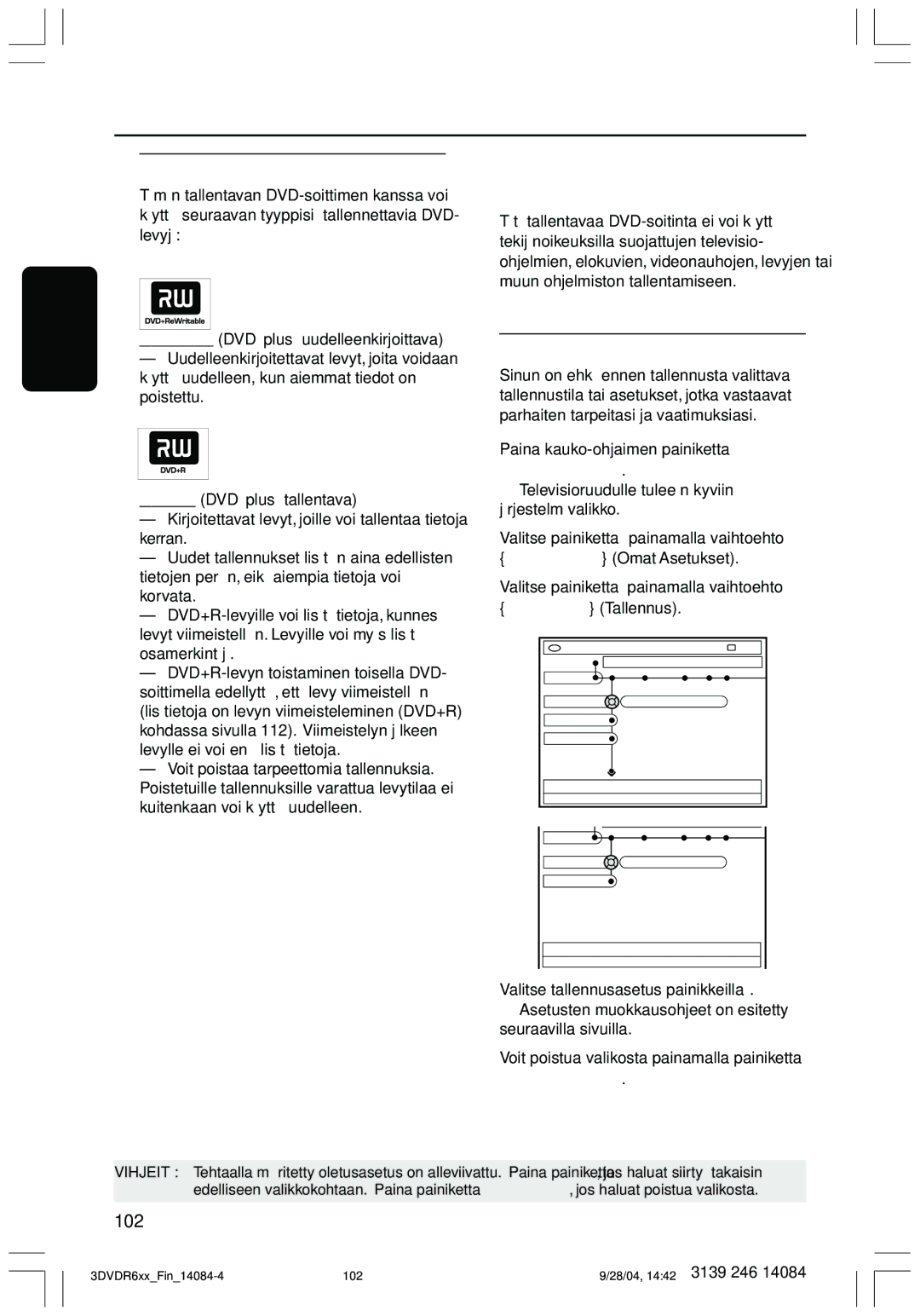 Philips DVDR610 user manual Tallentaminen, Tallentamiseen käytettävät levyt, Tallennusasetukset 