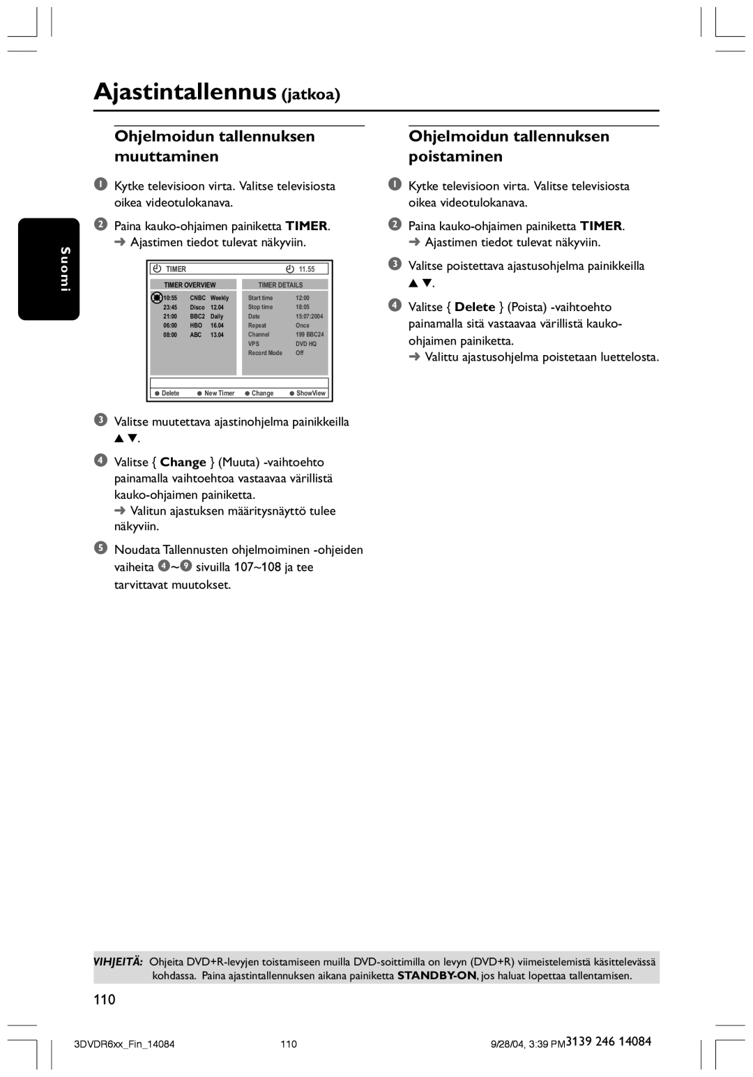 Philips DVDR610 Ohjelmoidun tallennuksen, Muuttaminen Poistaminen, Valitse poistettava ajastusohjelma painikkeilla 3 