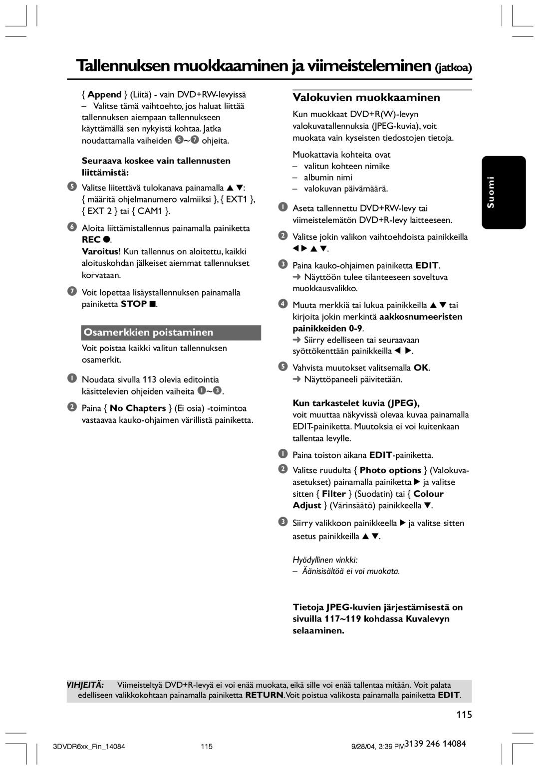 Philips DVDR610 user manual Valokuvien muokkaaminen, Osamerkkien poistaminen, Seuraava koskee vain tallennusten liittämistä 