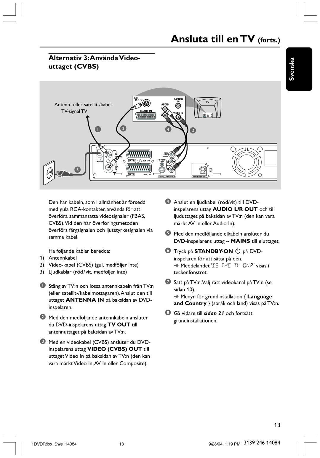 Philips DVDR610 user manual Alternativ 3Använda Video- uttaget Cvbs, Video-kabel Cvbs gul, medföljer inte, Inspelaren 