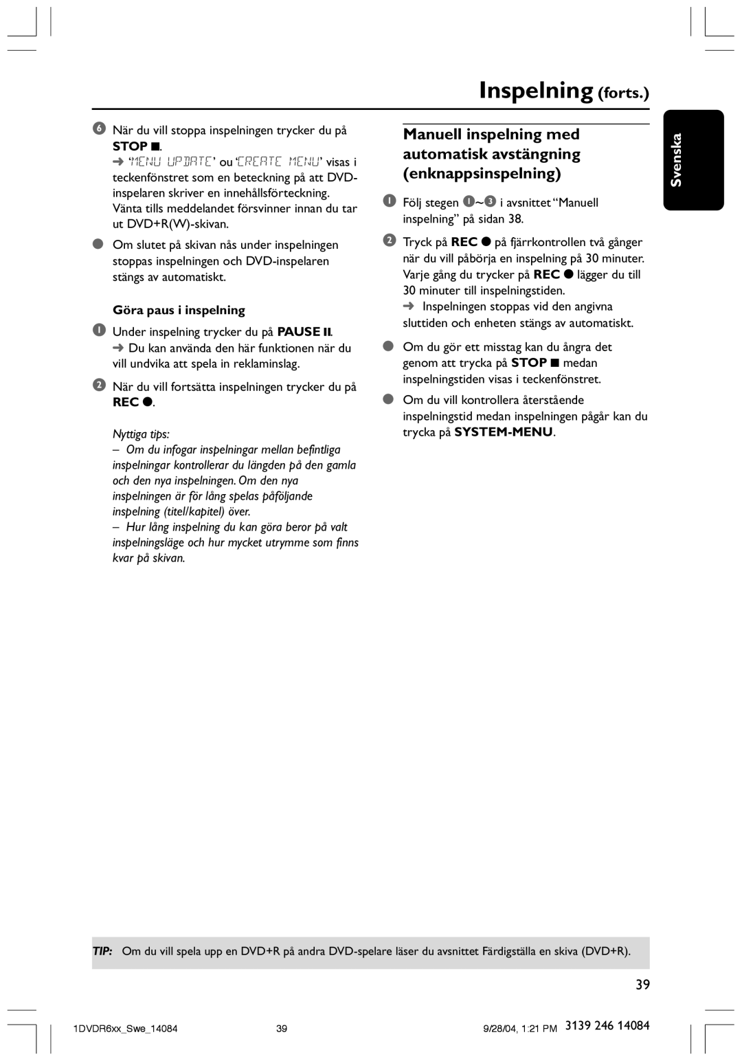 Philips DVDR610 user manual Enknappsinspelning, Göra paus i inspelning 