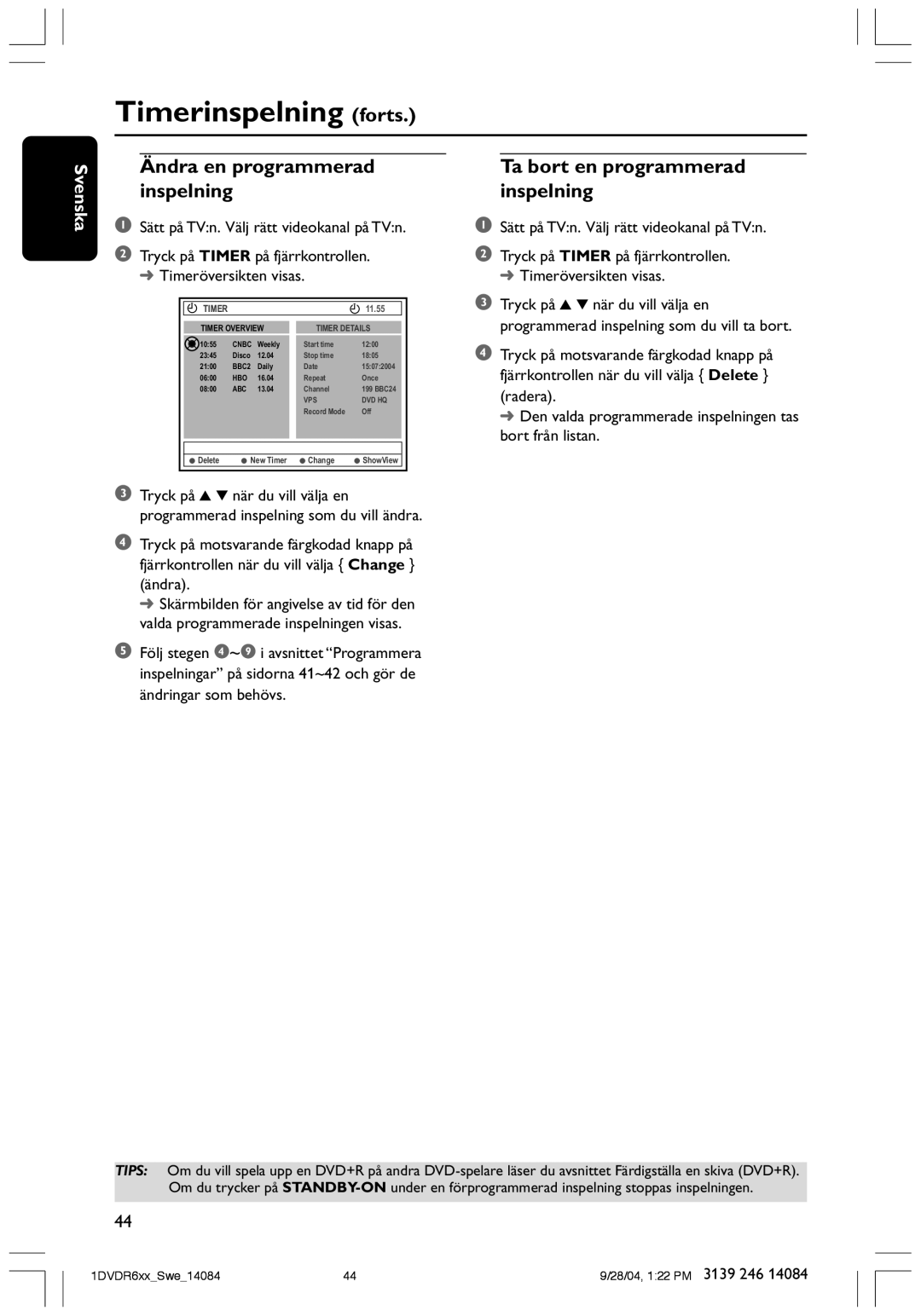 Philips DVDR610 user manual Ändra en programmerad inspelning, SŠtt pŒ TVn. VŠlj rŠtt videokanal pŒ TVn 