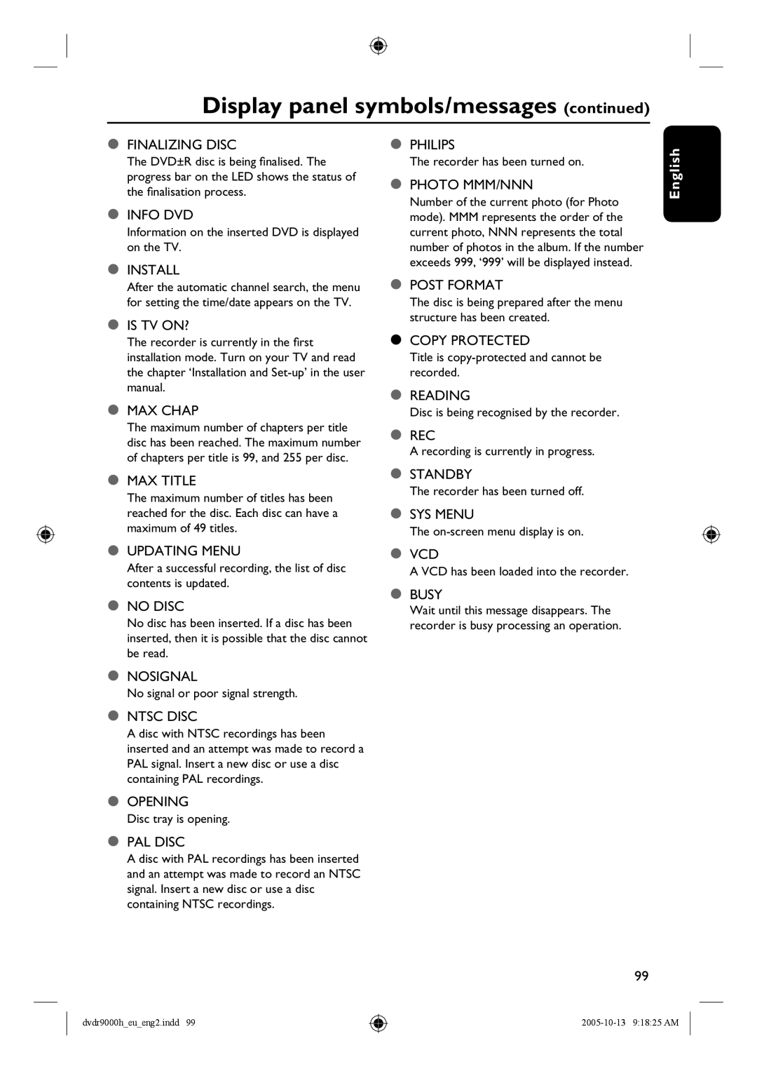 Philips DVDR9000H user manual Information on the inserted DVD is displayed on the TV, Recorder has been turned on 