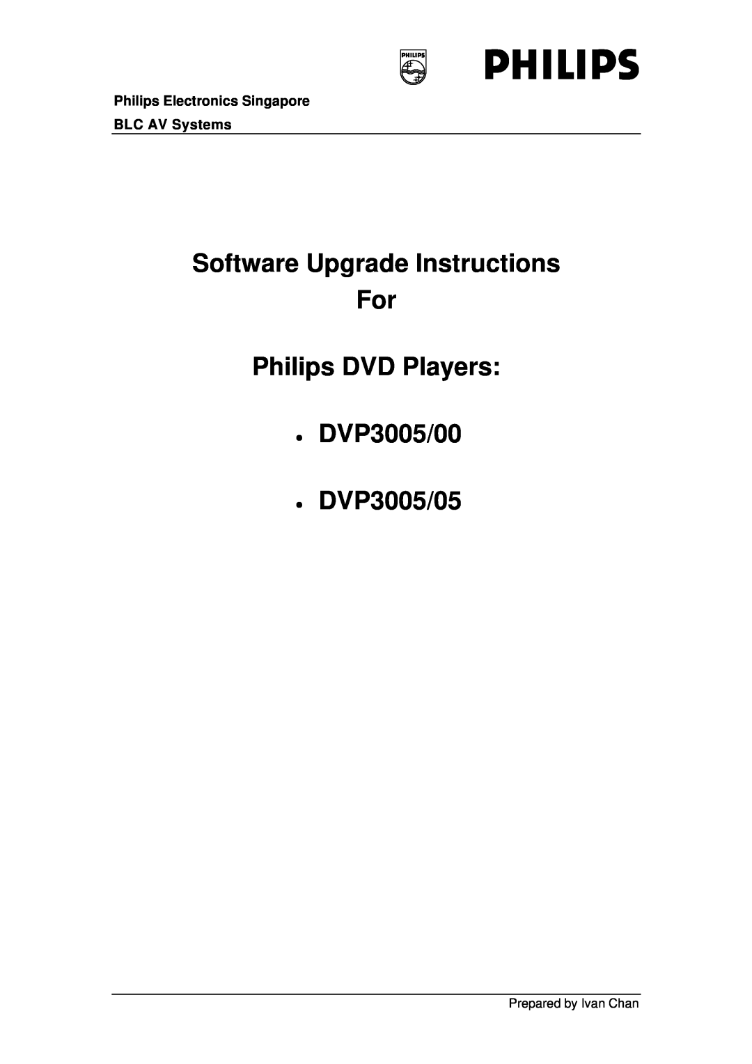 Philips DVP3005/00 manual Philips Electronics Singapore BLC AV Systems, DVP3005/05, Prepared by Ivan Chan 